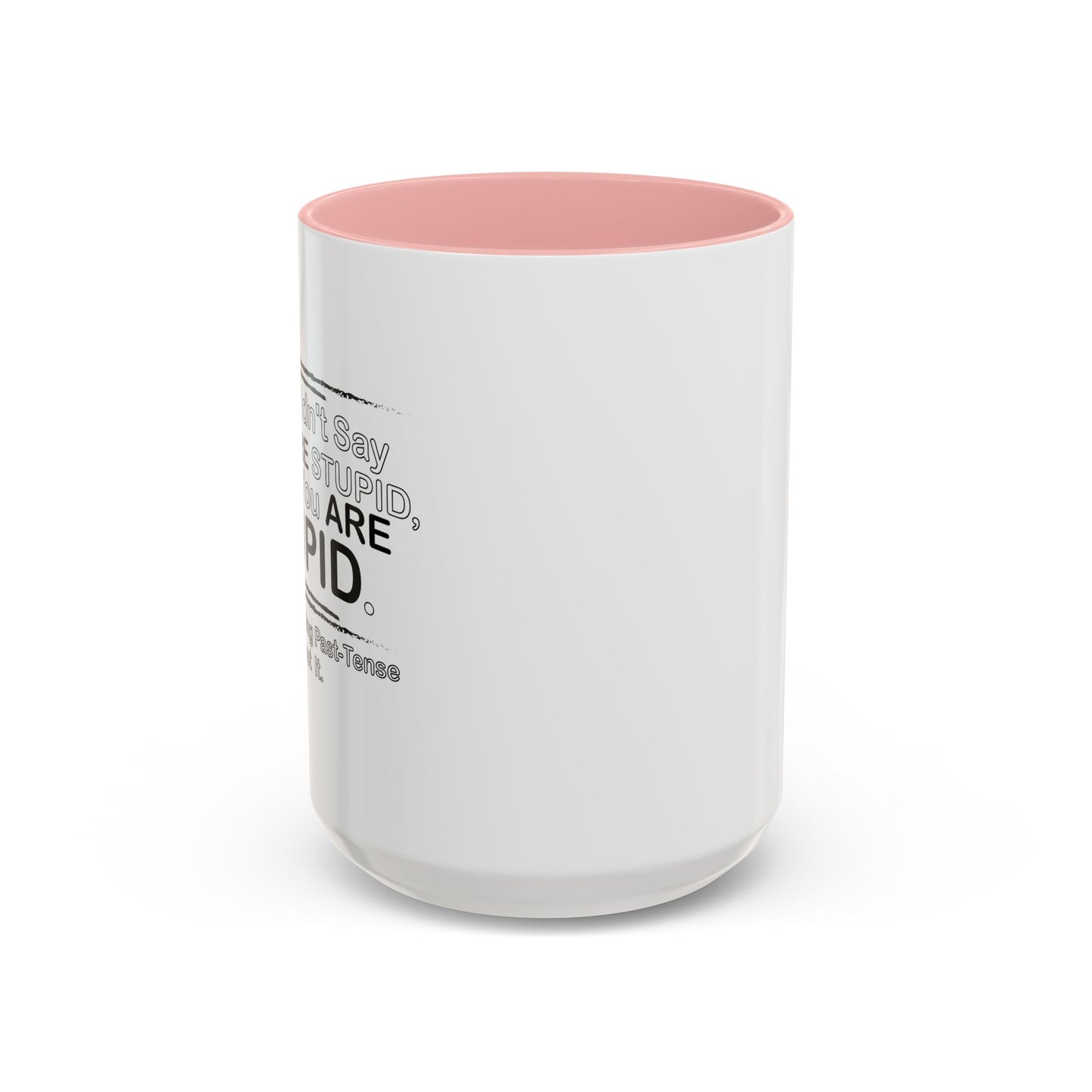 I DIDN'T SAY YOU WERE STUPID Accent BiColor Funny Sarcastic Mug