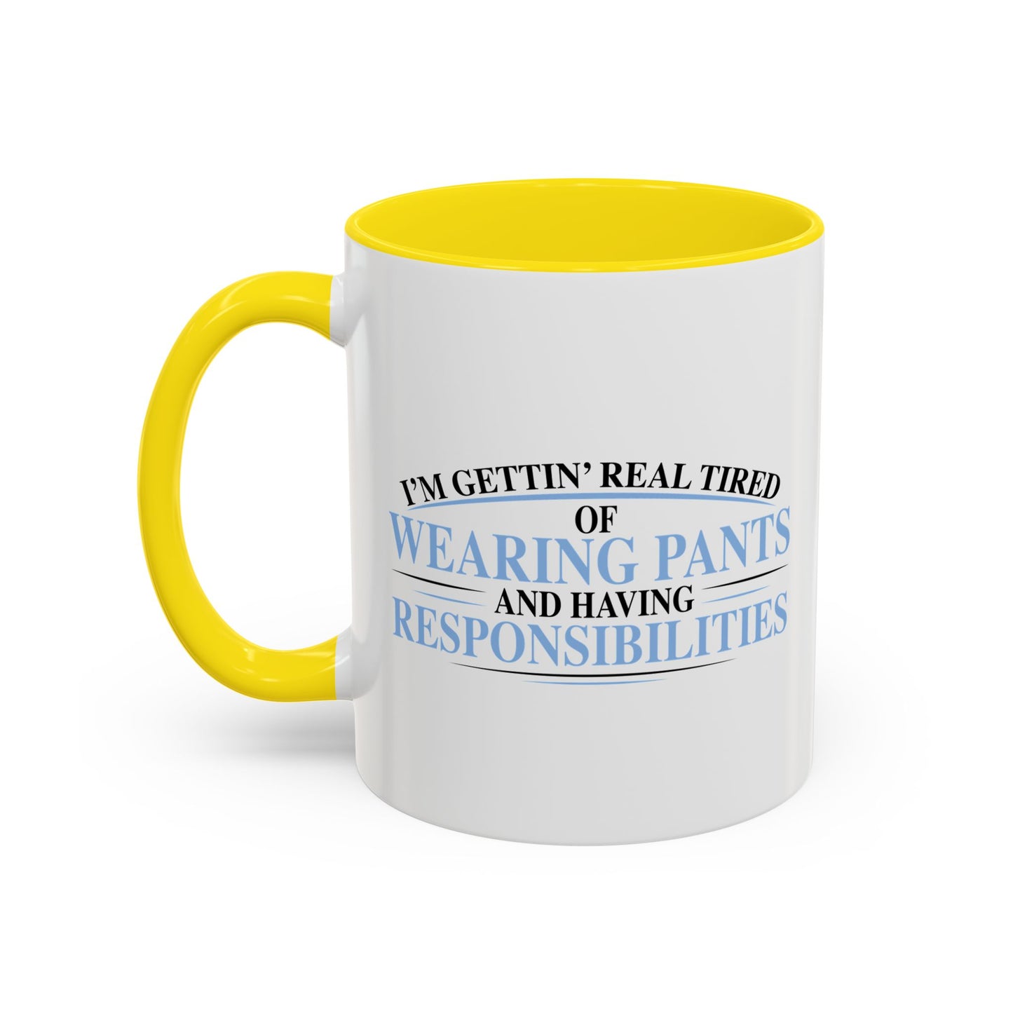 TIRED OF WEARING PANTS Accent BiColor Funny Sarcastic Mug