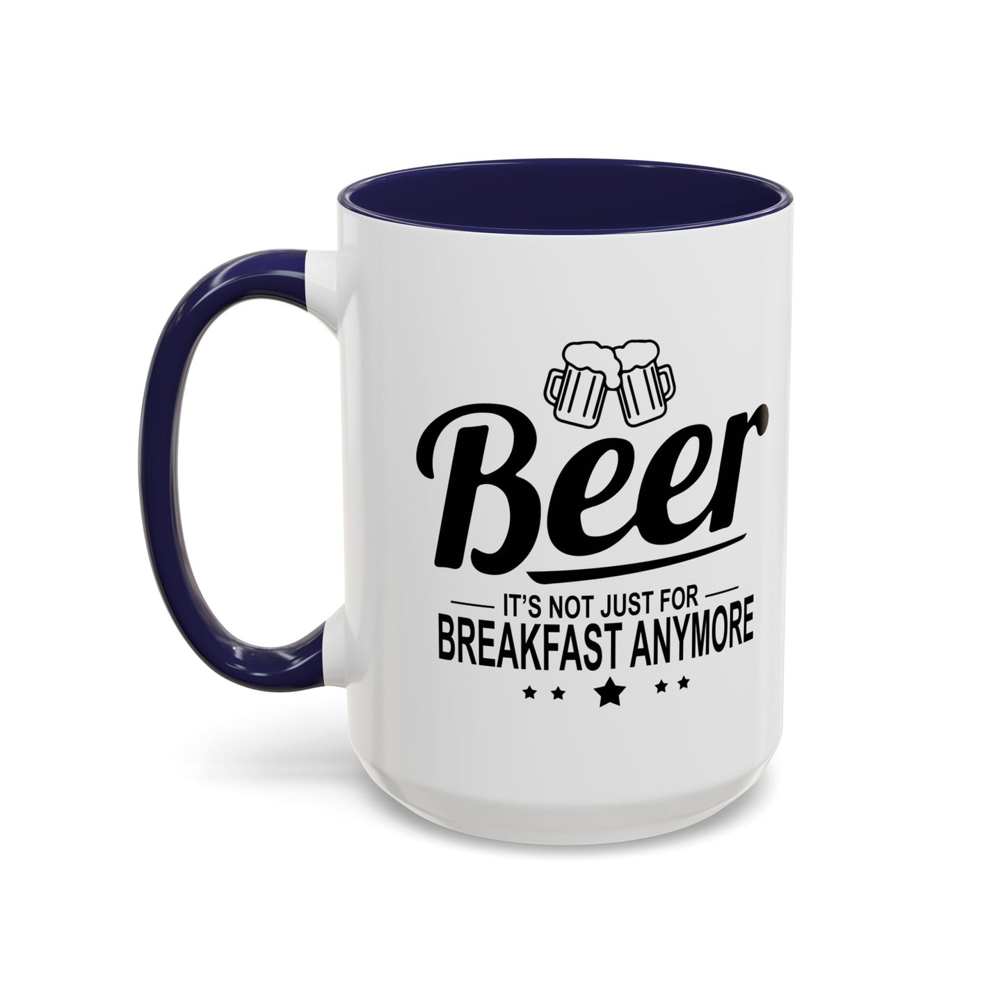 BEER - IT'S NOT JUST FOR BREAKFAST ANYMORE Accent BiColor Funny Sarcastic Mug