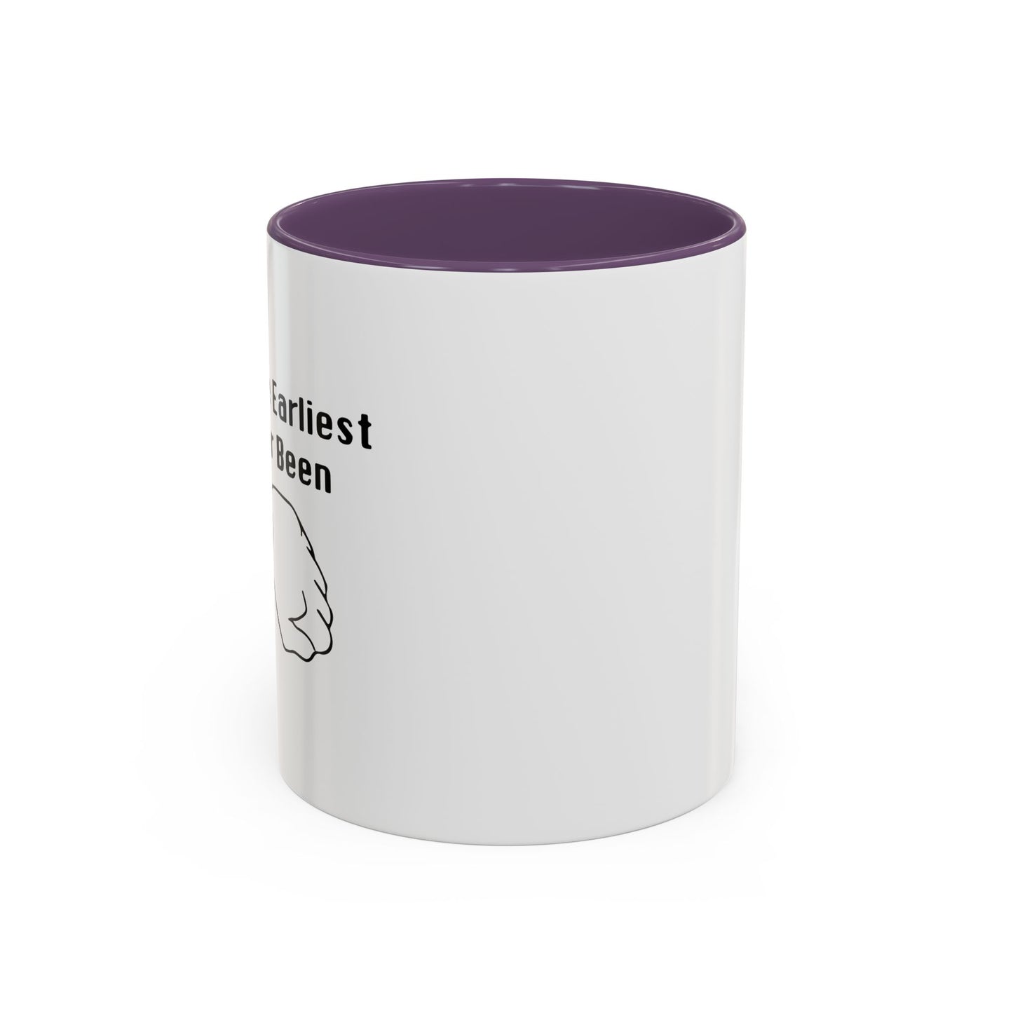 THE EARLIEST I'VE EVER BEEN Accent BiColor Funny Sarcastic Mug