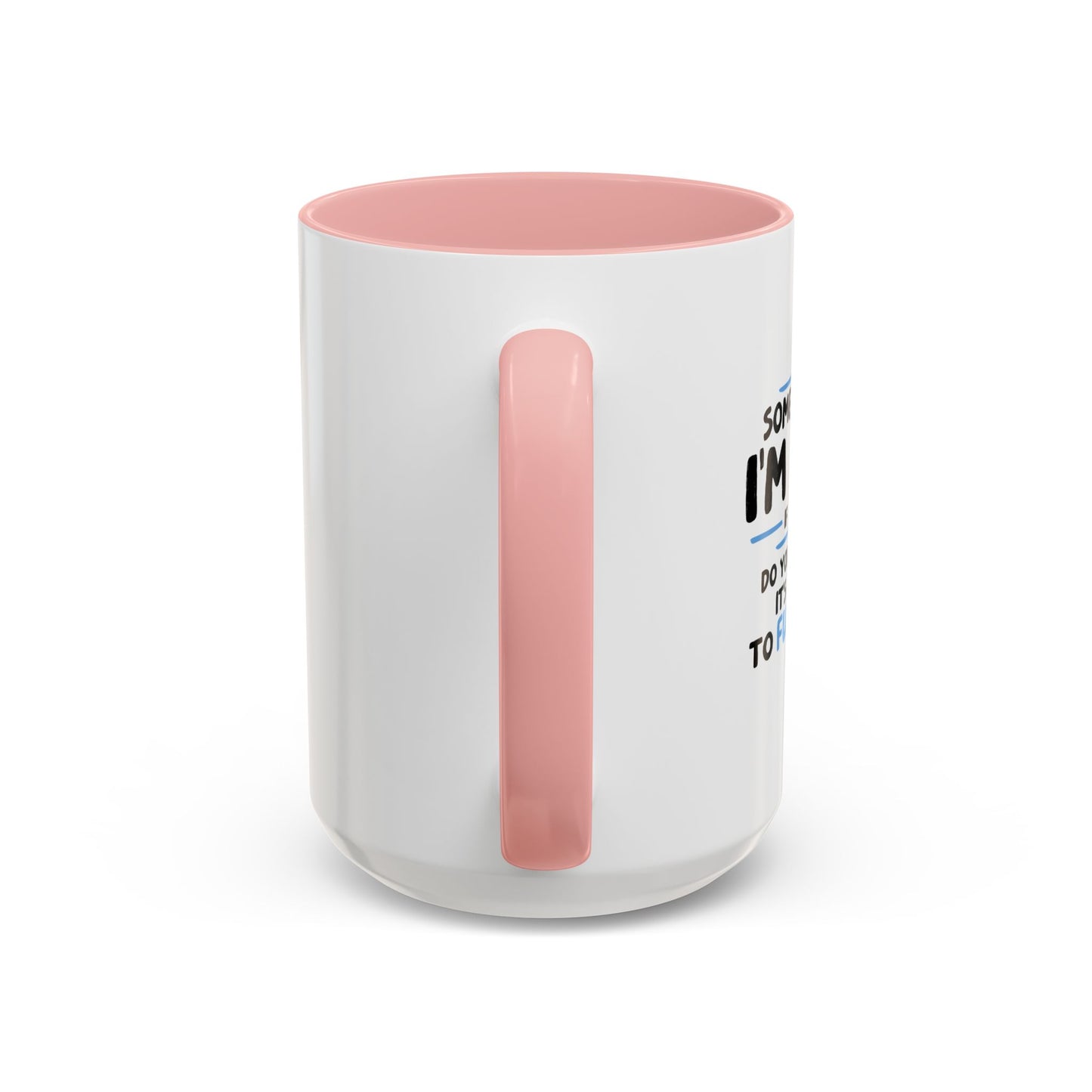 SOME PEOPLE SAY I'M CRAZY Accent BiColor Funny Sarcastic Mug