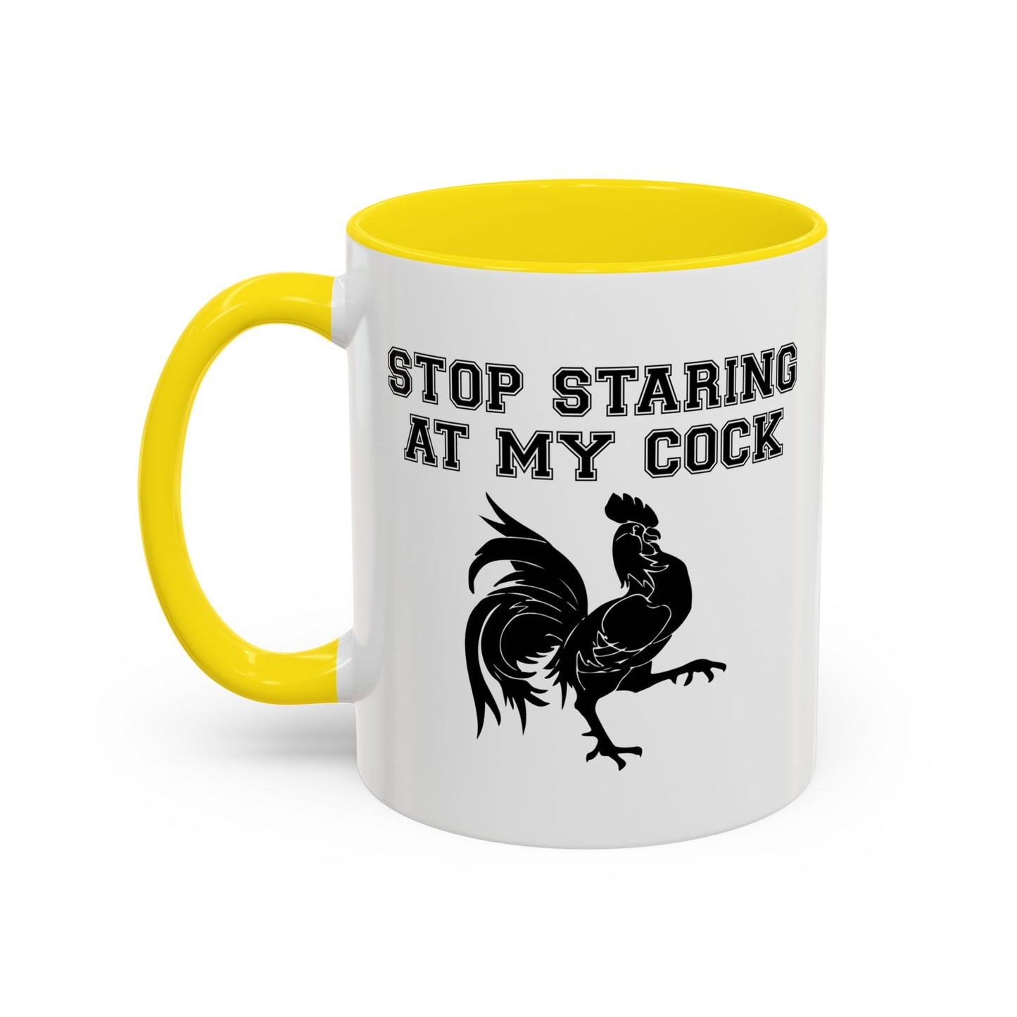 STOP STARING MY COCK Accent BiColor Funny Sarcastic Mug