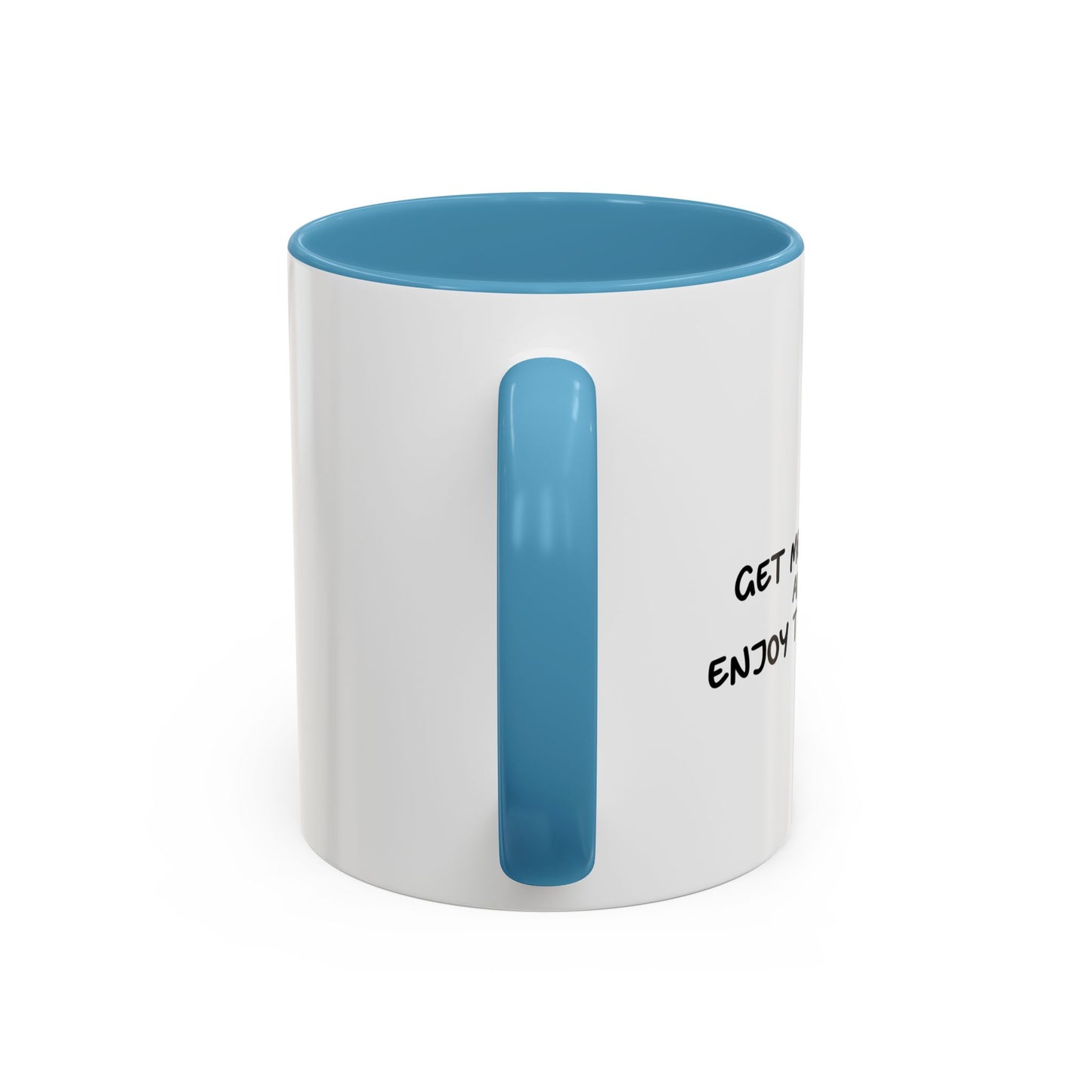 GET ME DRUNK AND ENJOY THE SHOW Accent BiColor Funny Sarcastic Mug