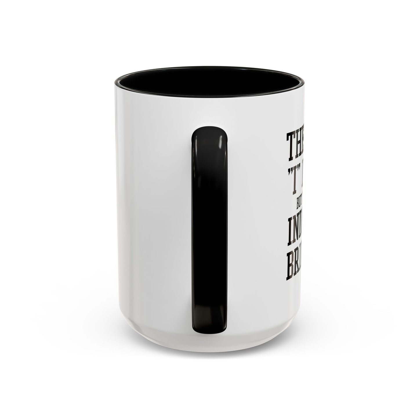 THERE IS NO I IN TEAM Accent BiColor Funny Sarcastic Mug