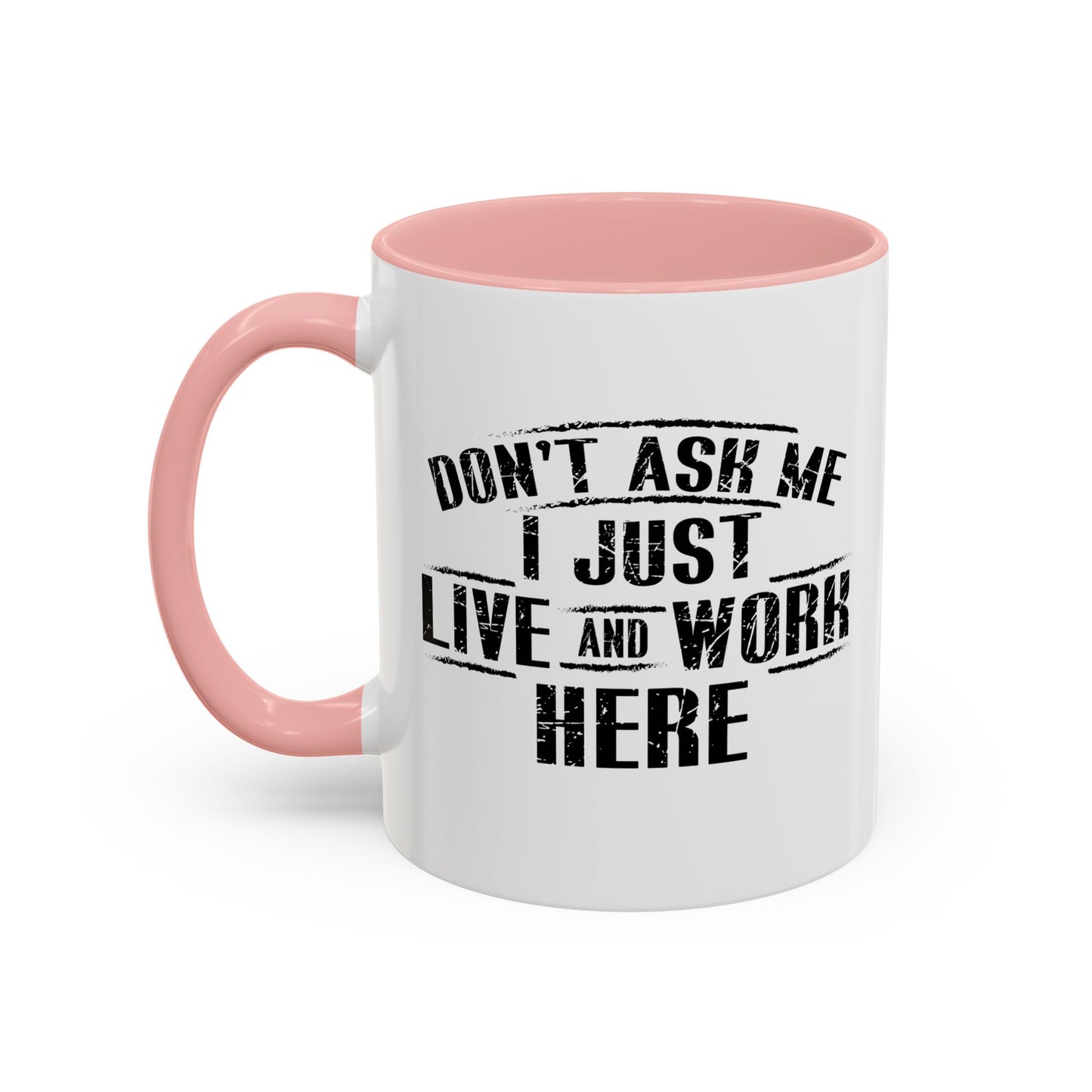 Don't Ask Me I Just Live And Work Here Accent BiColor Funny Sarcastic Mug