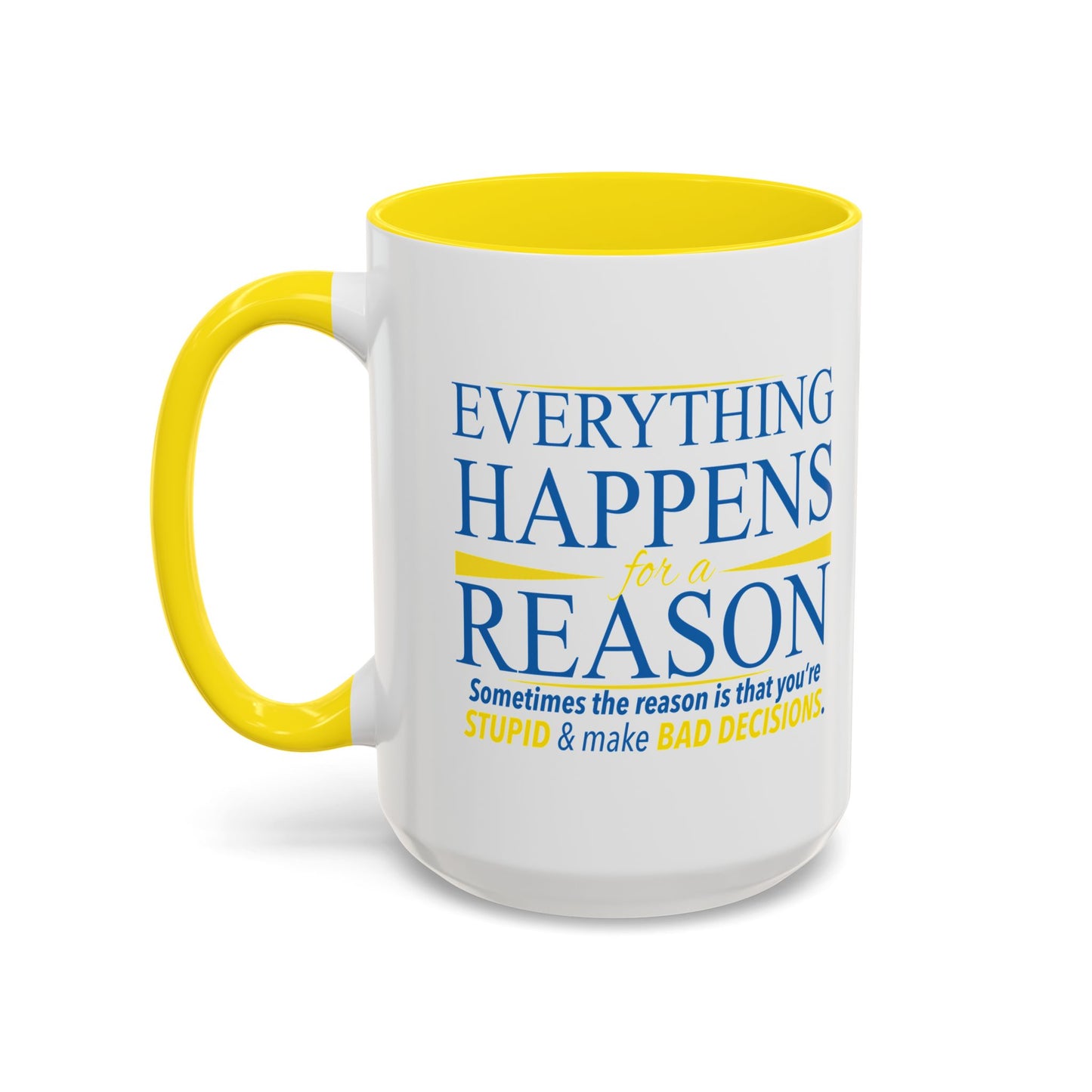 EVERYTHING HAPPENS FOR A REASON Accent BiColor Funny Sarcastic Mug