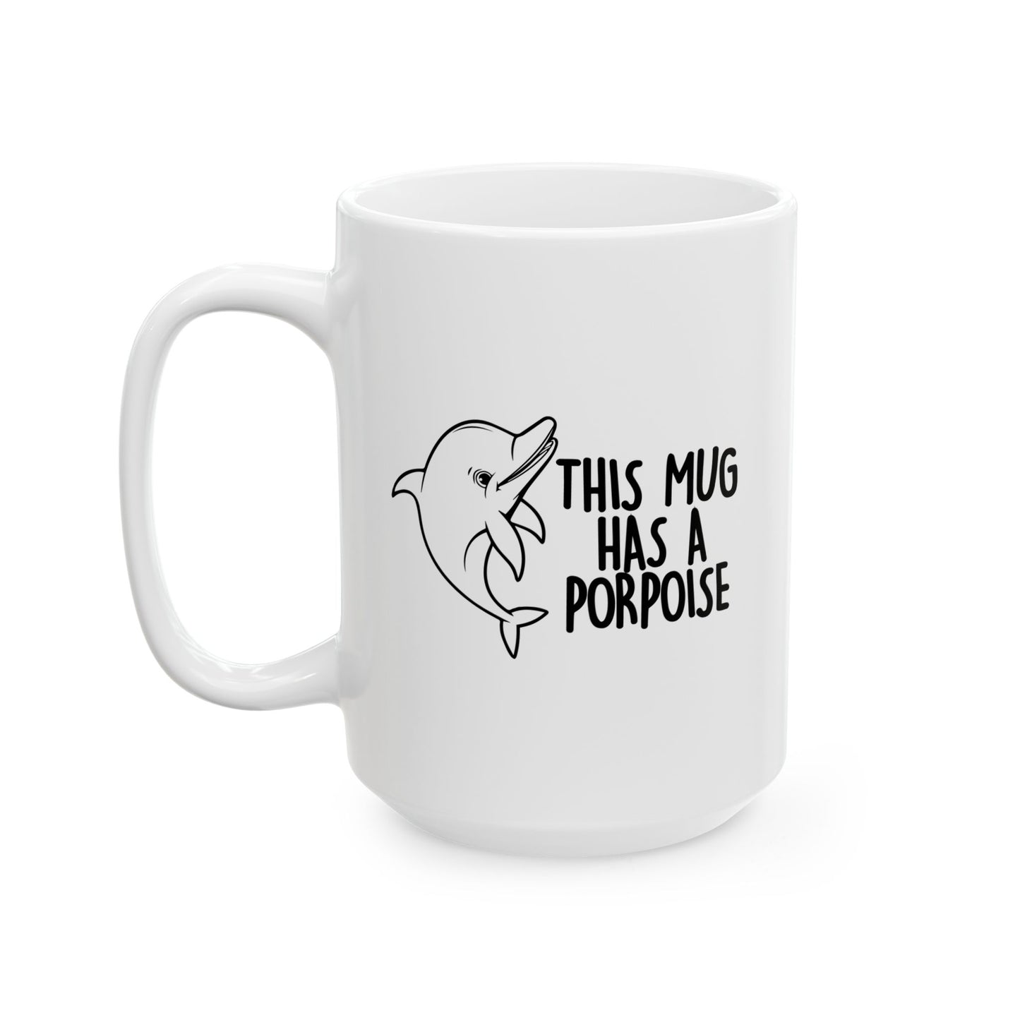 THIS MUG HAS A PROPOISE FUNNY SCARCASTIC MUG