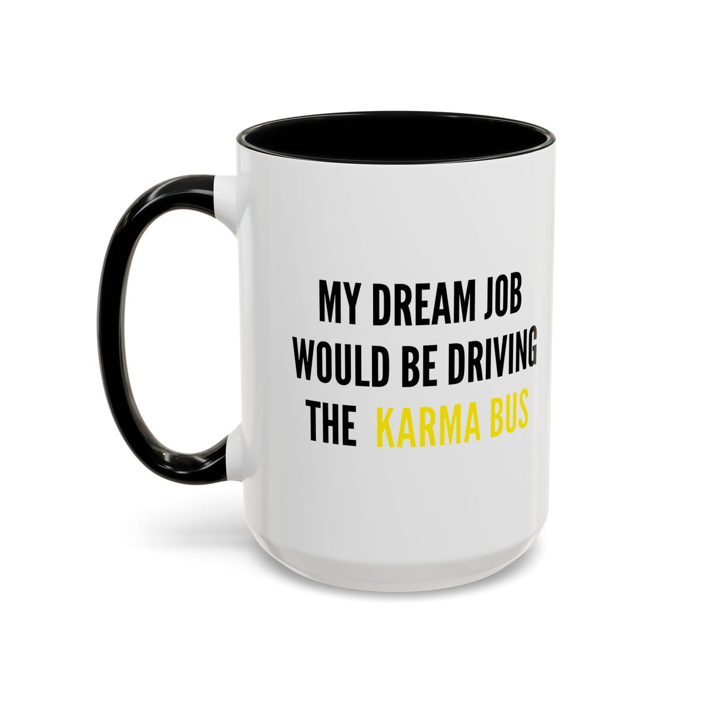 MY DREAM JOB WOULD BE DRIVING THE KARMA BUS Accent BiColor Funny Sarcastic Mug