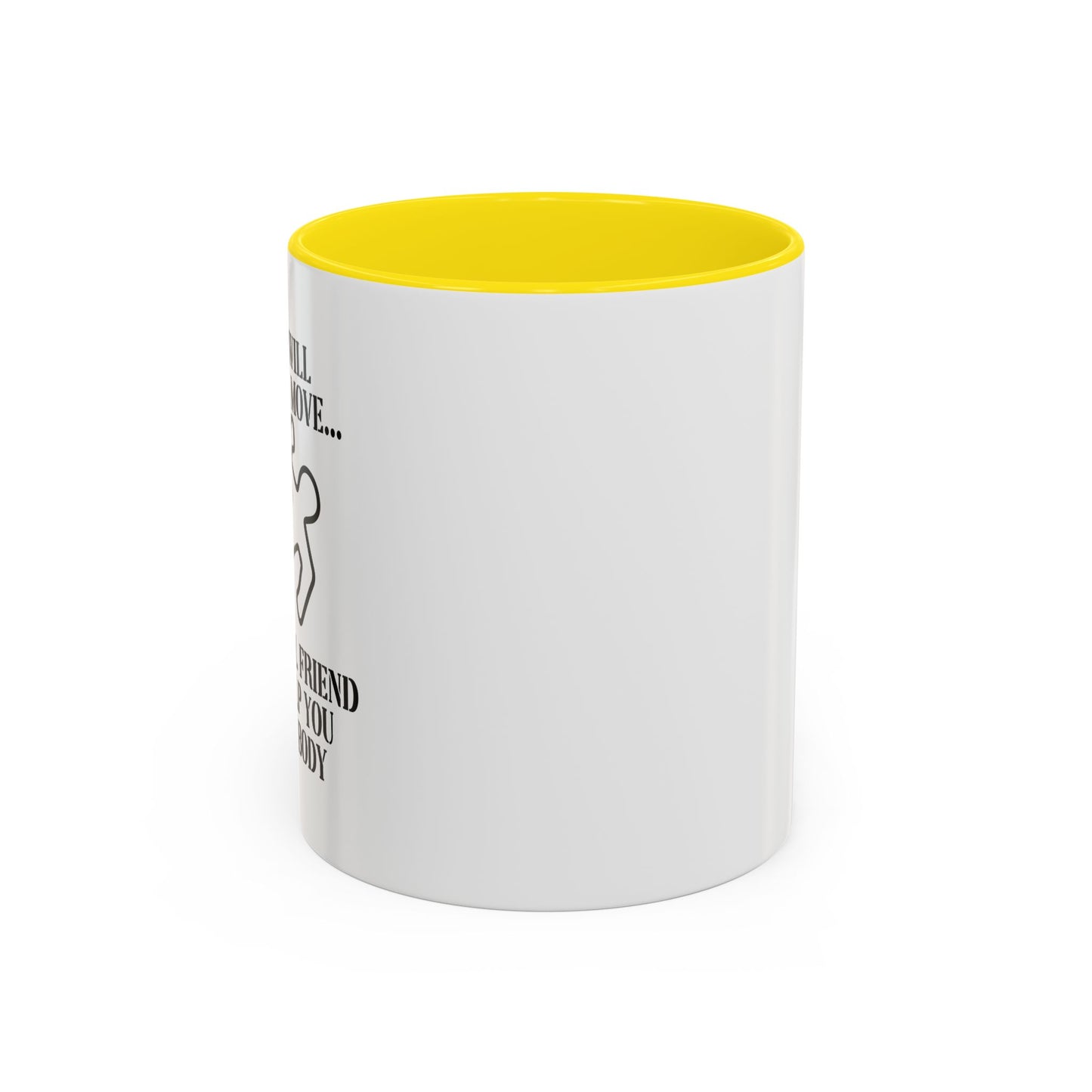 A FRIEND WILL HELP YOU MOVE Accent BiColor Funny Sarcastic Mug