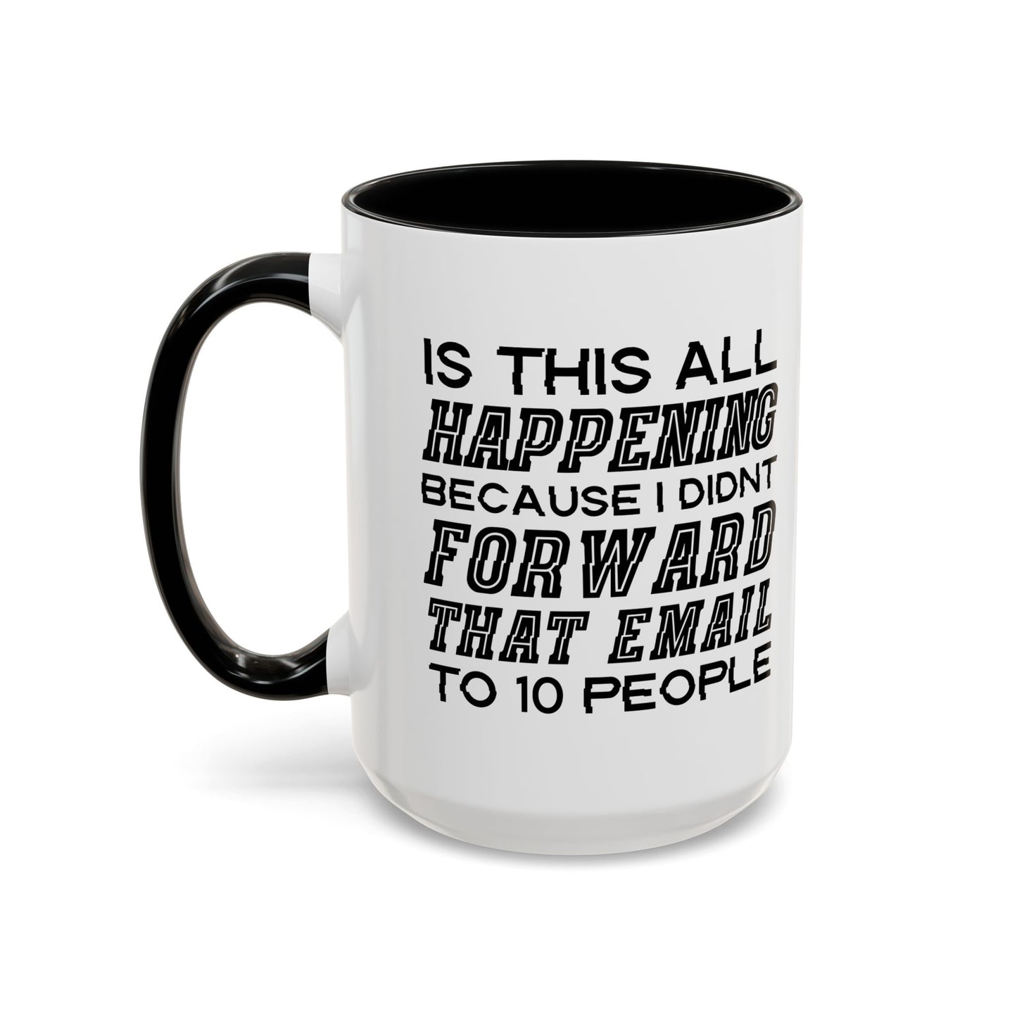 I DIDN'T FORWARD THAT EMAIL TO 10 PEOPLE Accent BiColor Funny Sarcastic Mug