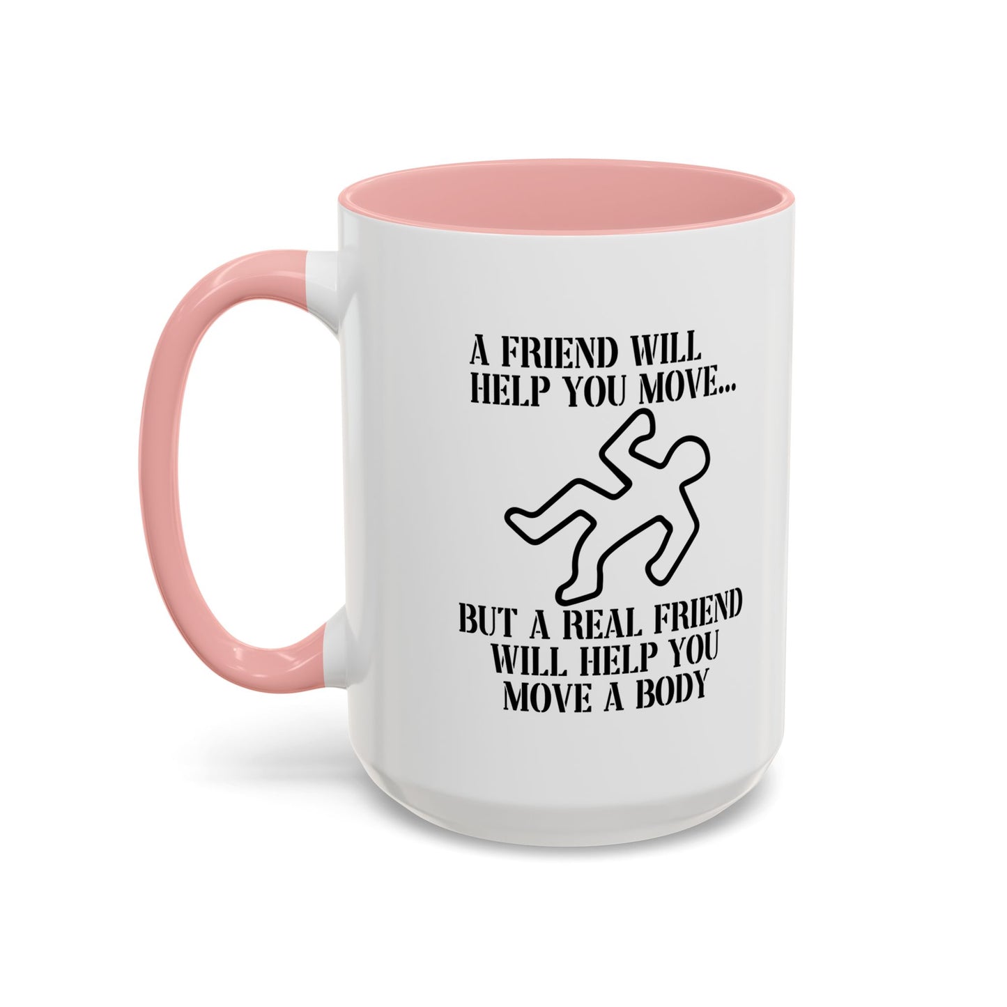 A FRIEND WILL HELP YOU MOVE Accent BiColor Funny Sarcastic Mug