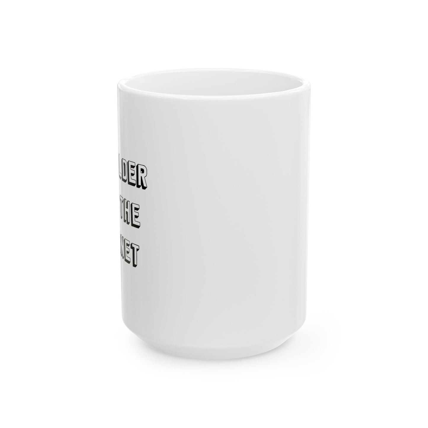 I AM OLDER THAN THE INTERNET FUNNY SARCASTIC WHITE MUG