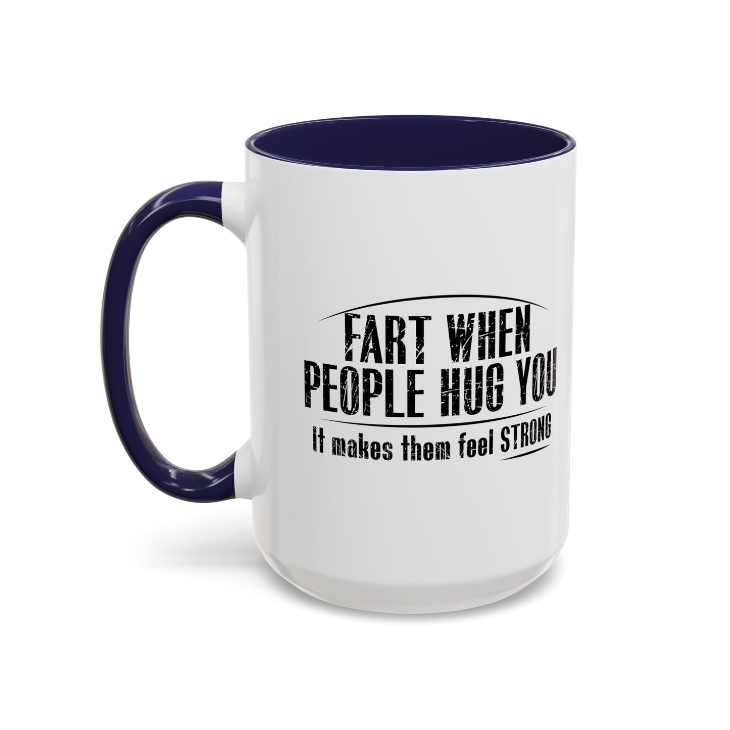 FART WHEN PEOPLE HUG YOU Accent BiColor Funny Sarcastic Mug