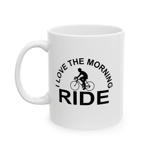 I LOVE THE MORNING RIDE Funny Sarcastic White Mug