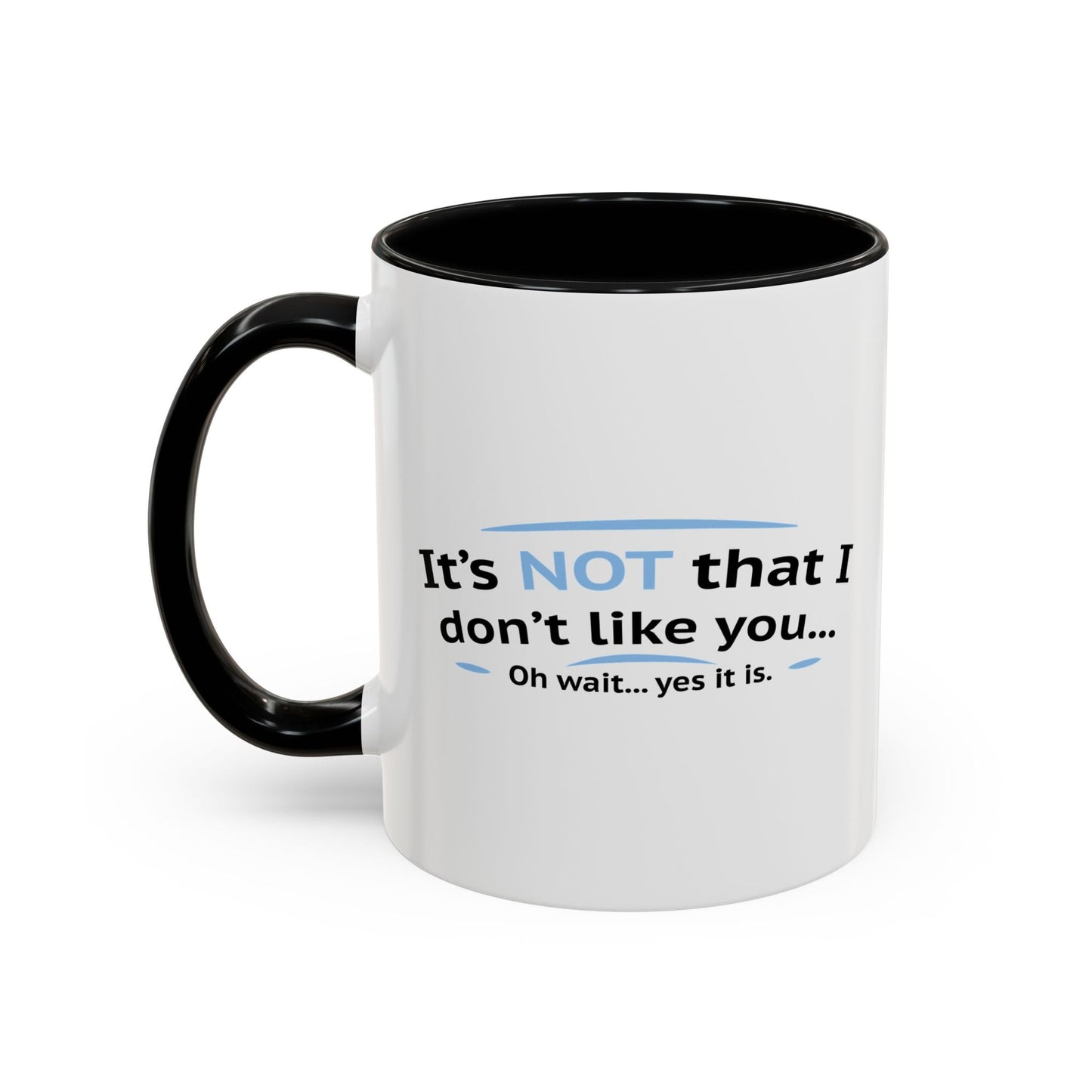 ITS NOT LIKE I DON'T LIKE YOU Accent BiColor Funny Sarcastic Mug