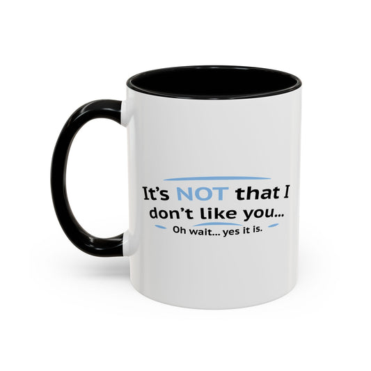 ITS NOT LIKE I DON'T LIKE YOU Accent BiColor Funny Sarcastic Mug