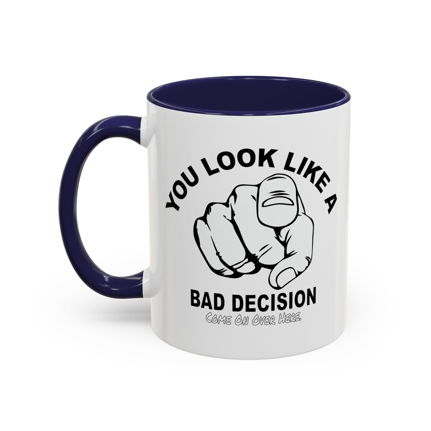 YOU LOOK LIKE A BAD DECISION Accent BiColor Funny Sarcastic Mug