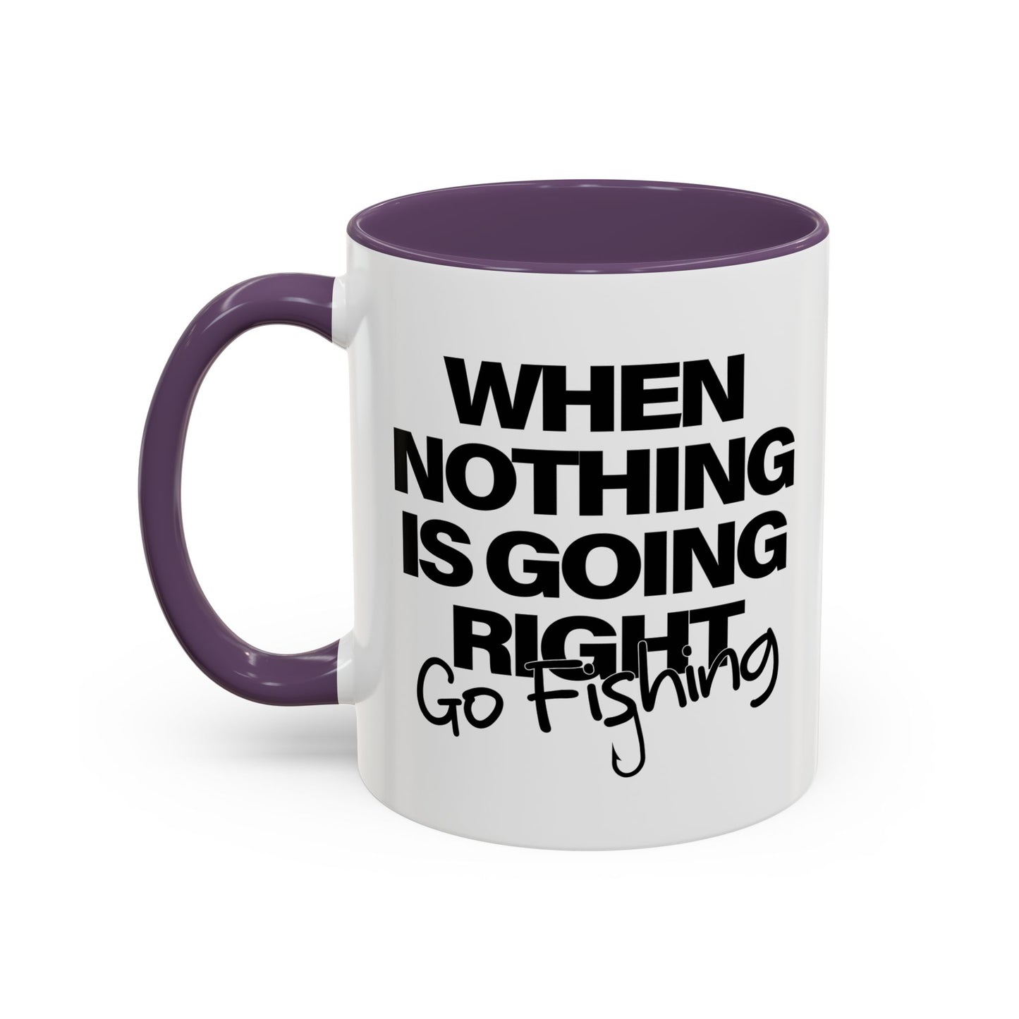 WHEN NOTHING IS GOING RIGHT GO FISHING Accent BiColor Funny Sarcastic Mug