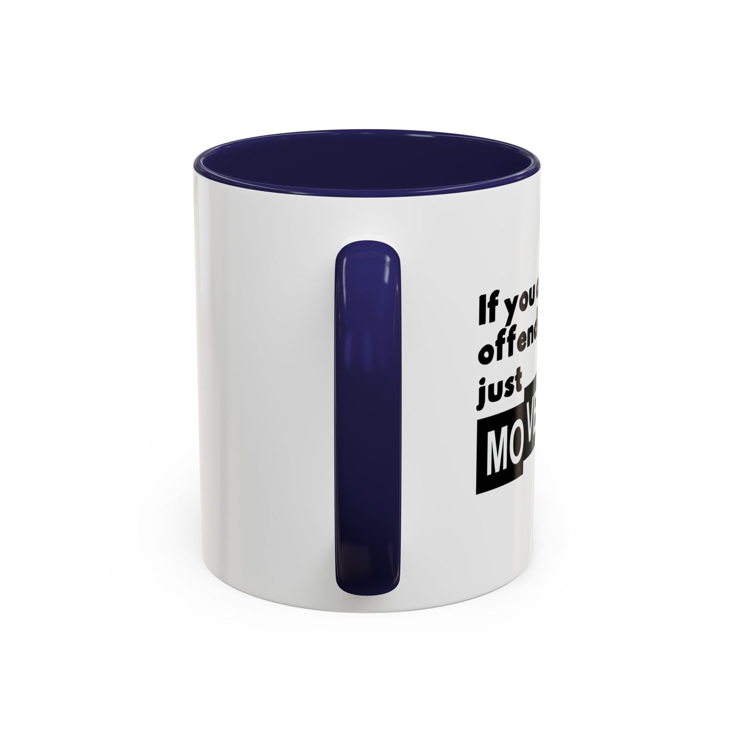 IF YOU ARE EASILY OFFENDED, JUST MOVE ALONG Accent BiColor Funny Sarcastic Mug