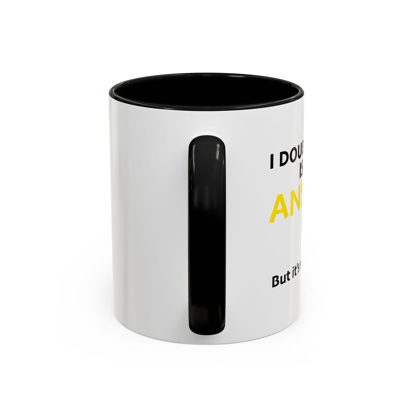 I DOUBT LIQUOR IS THE ANSWER Accent BiColor Funny Sarcastic Mug