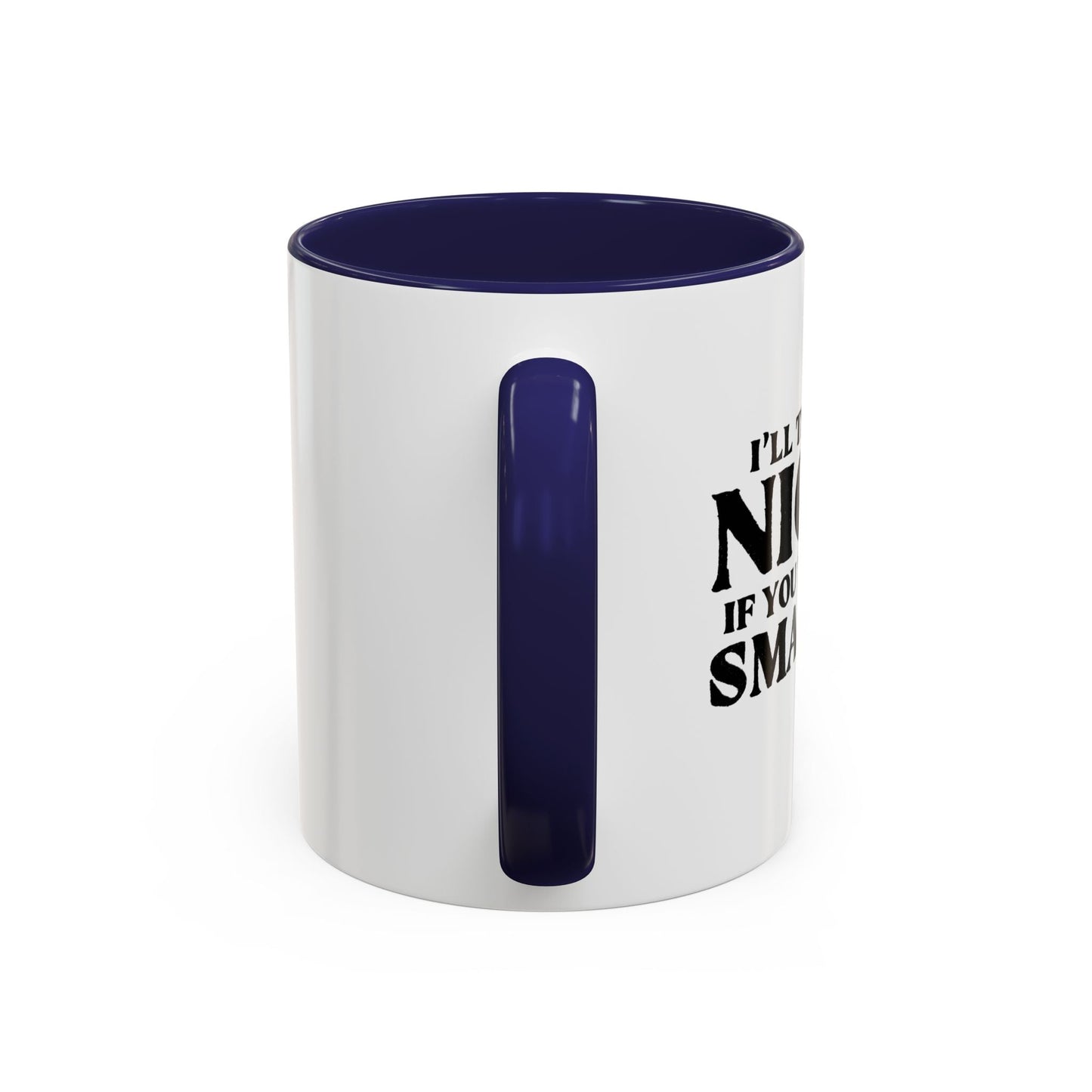 I'LL TRY TO BE NICER IF YOU TRY TO BE SMARTER Accent BiColor Funny Sarcastic Mug