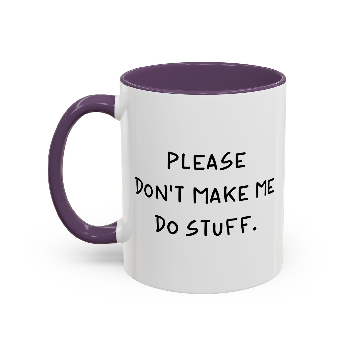 PLEASE DON'T MAKE ME DO STUFF Accent BiColor Funny Sarcastic Mug