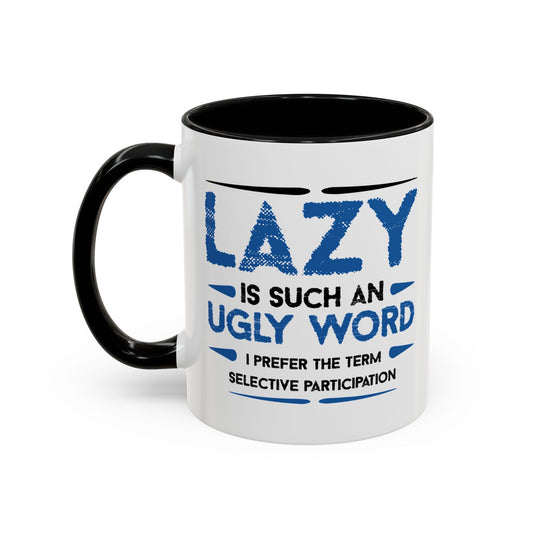 LAZY IS SUCH AN UGLY WORD Accent BiColor Funny Sarcastic Mug