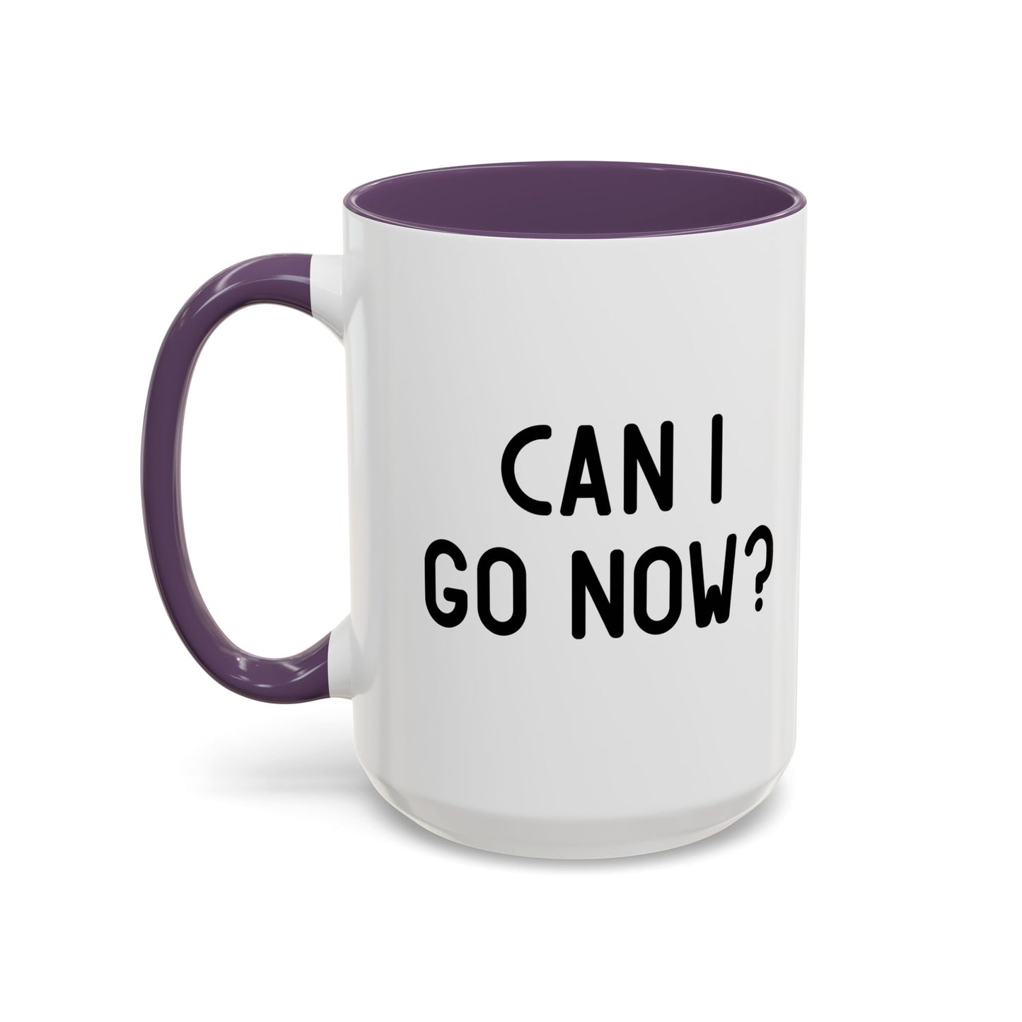 CAN I GO NOW? Accent BiColor Funny Sarcastic Mug