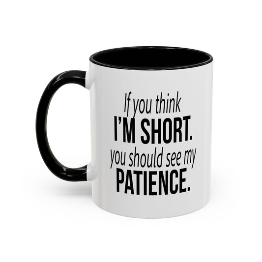 IF YOU THINK I'M SHORT... Accent BiColor Funny Sarcastic Mug