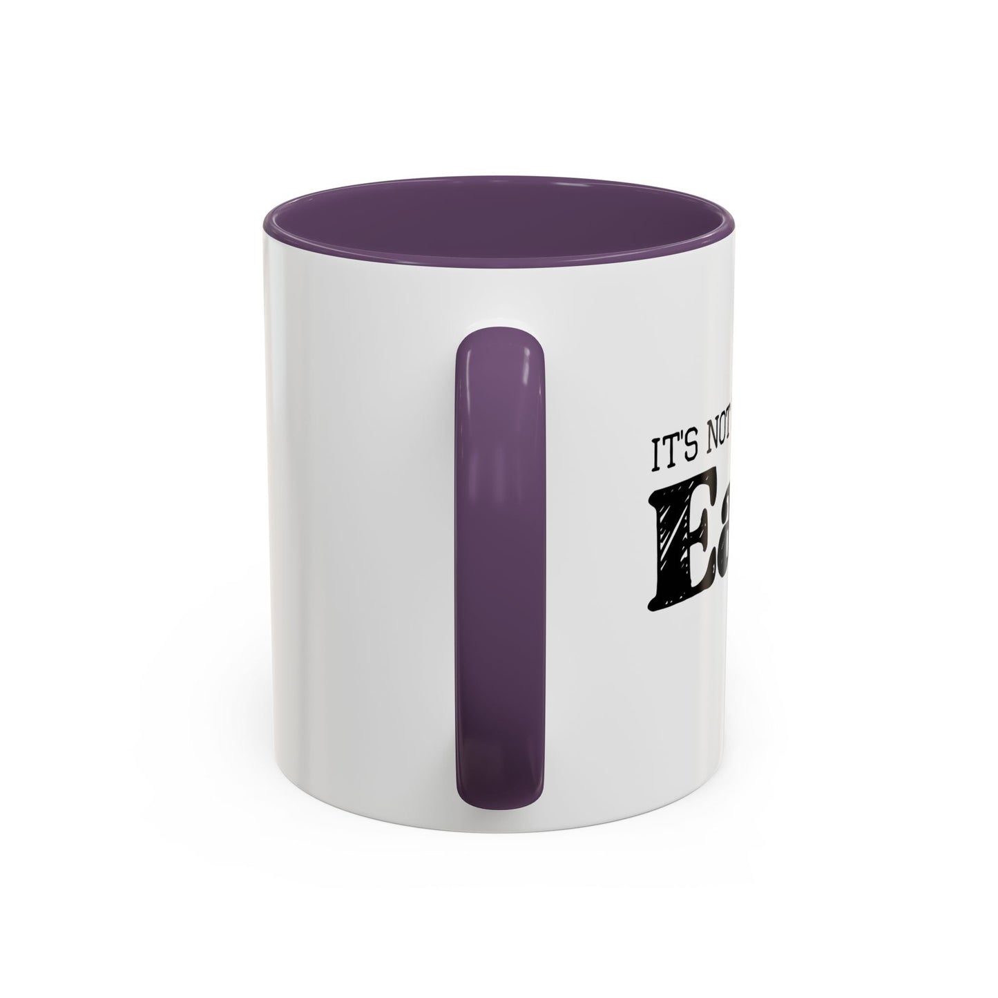 ITS NOT EAST BEING EASY Accent BiColor Funny Sarcastic Mug