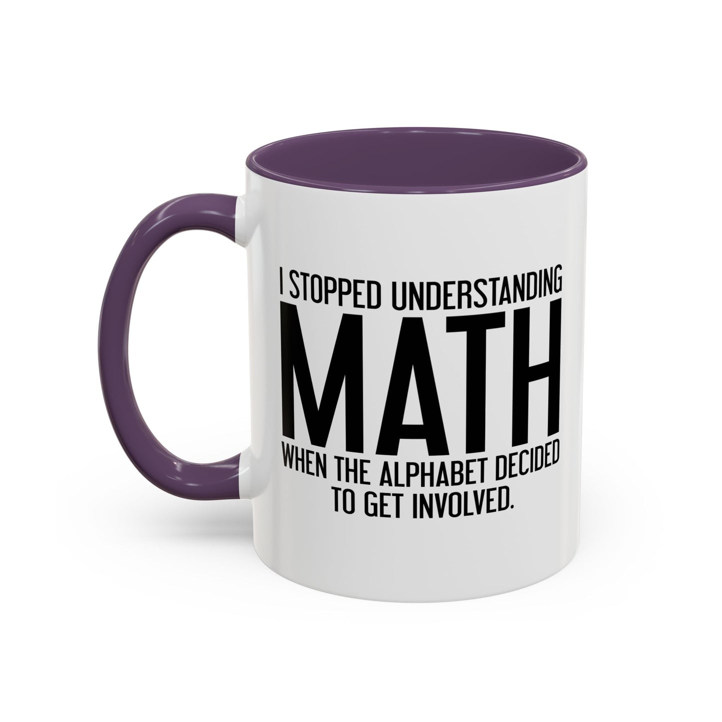 I STOPPED UNDERSTANDING MATH Accent BiColor Funny Sarcastic Mug