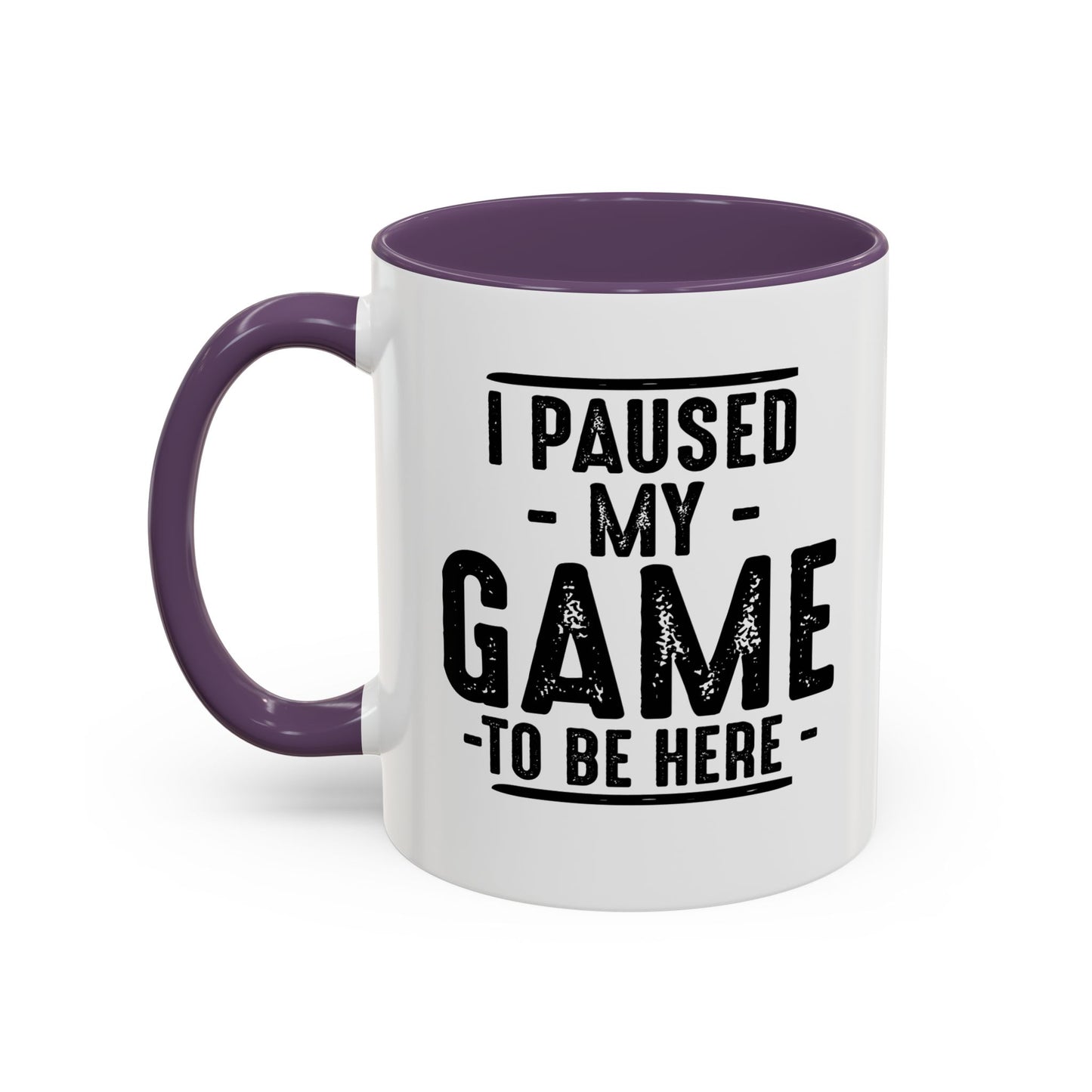 I PAUSED MY GAME TO BE HERE Accent BiColor Funny Sarcastic Mug