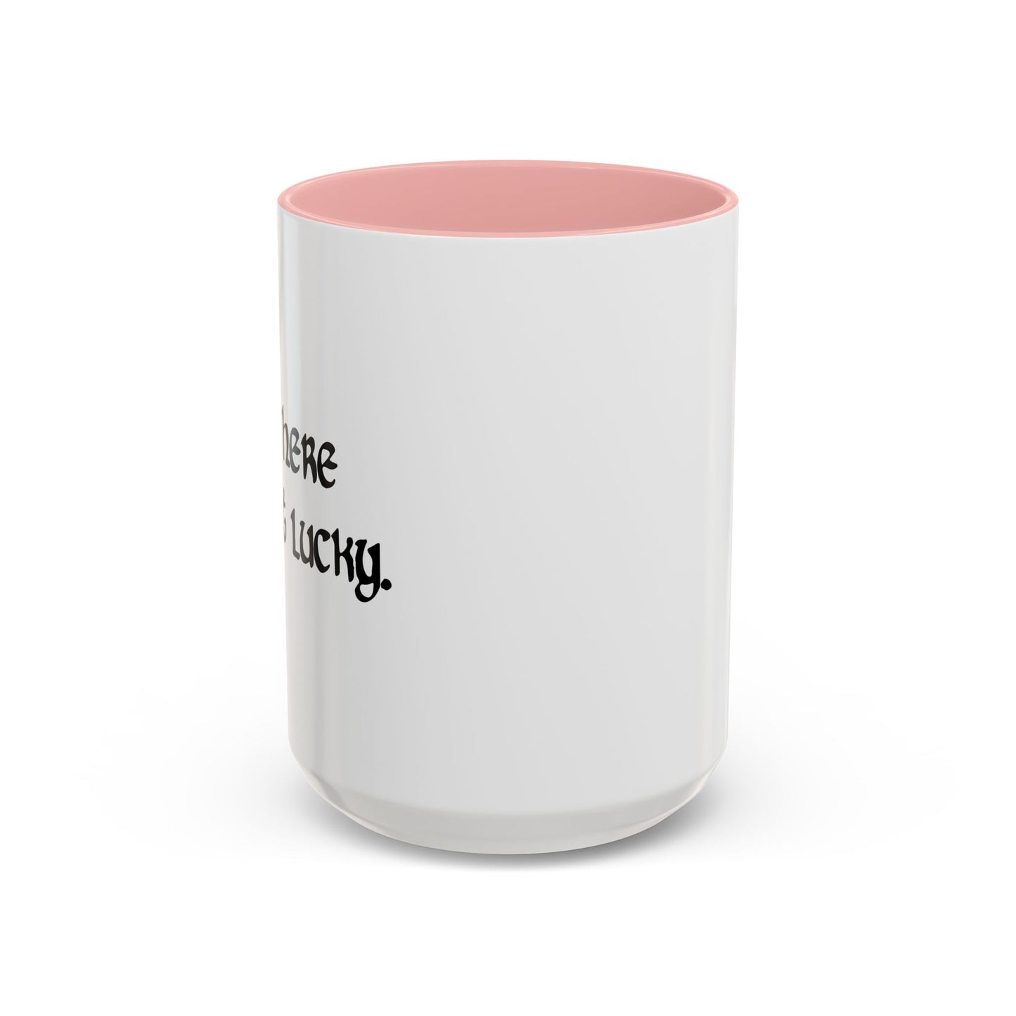 I AM HERE TO GET LUCKY Accent BiColor Funny Sarcastic Mug