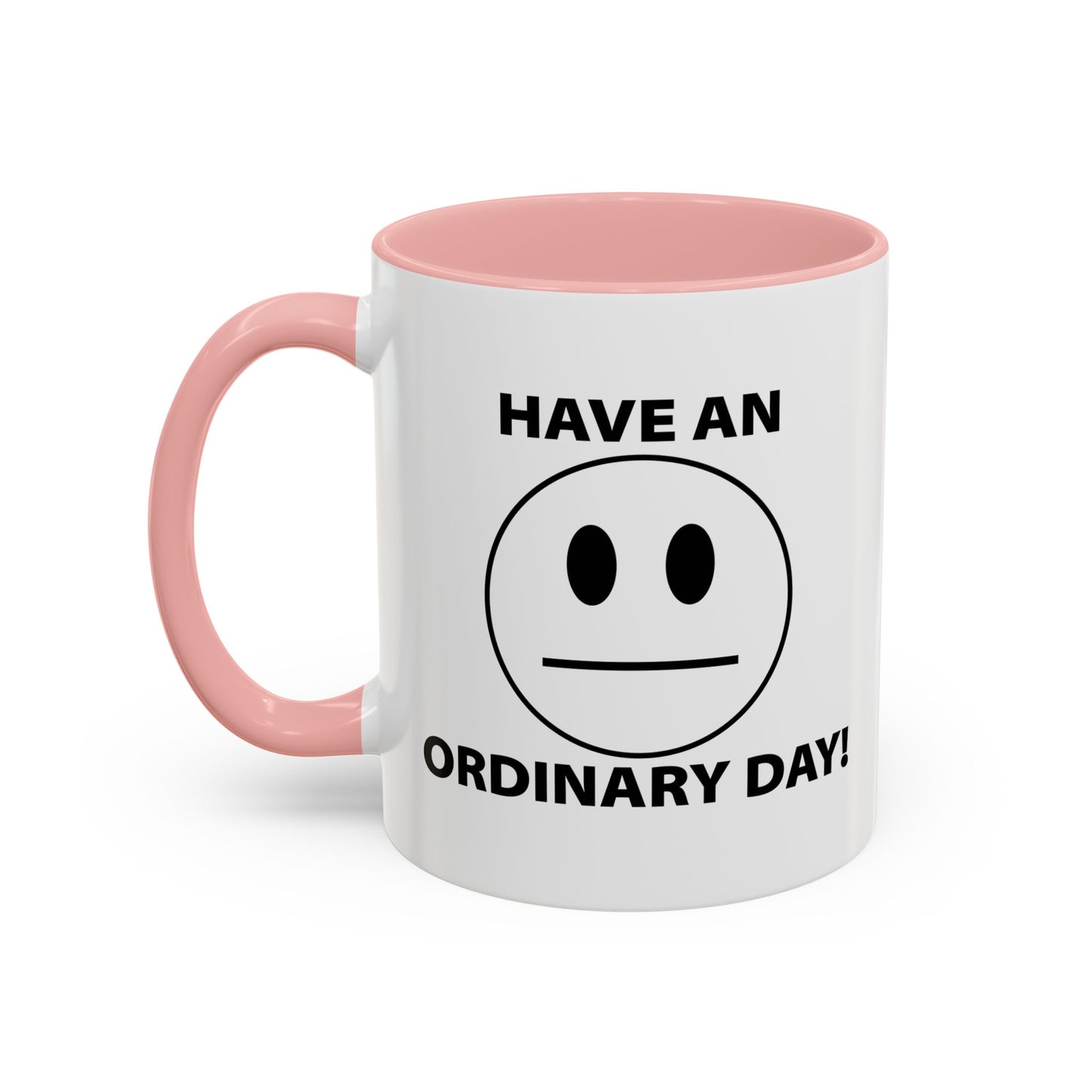 HAVE AN ORDINARY DAY! Accent BiColor Funny Sarcastic Mug