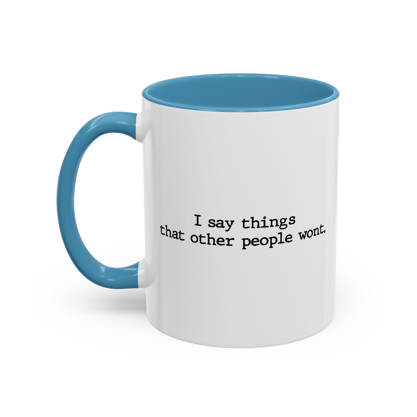 I SAY THINGS THAT OTHER PEOPLE WONT Accent BiColor Funny Sarcastic Mug