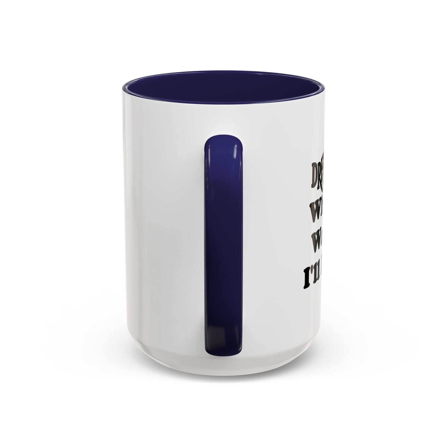 DREAM DATE Accent BiColor Funny Sarcastic Mug