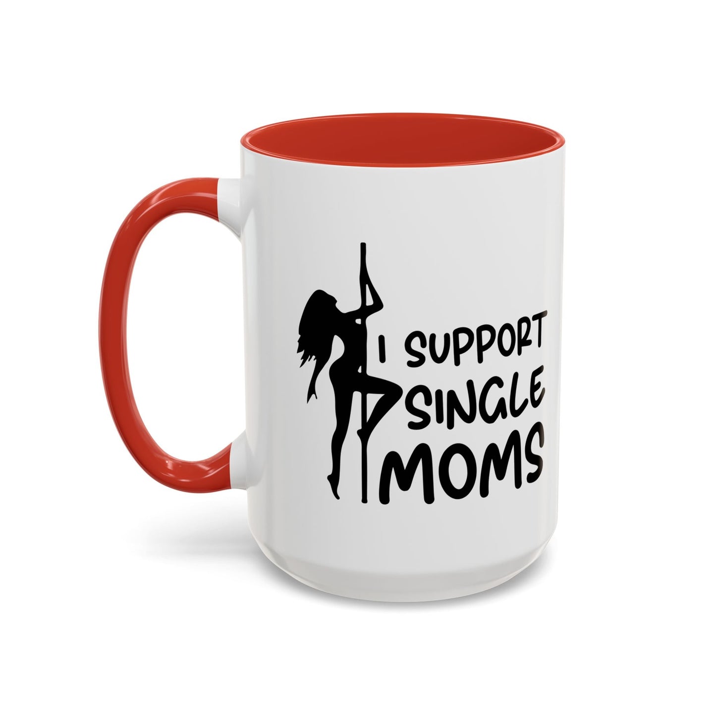 I SUPPORT SINGLE MOMS Accent BiColor Funny Sarcastic Mug