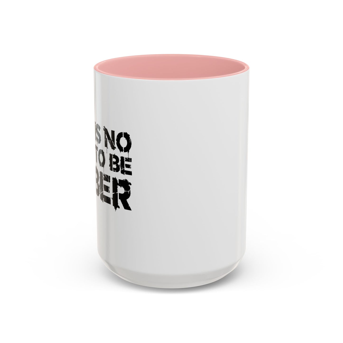 THIS IS NO TIME TO BE SOBER Accent BiColor Funny Sarcastic Mug