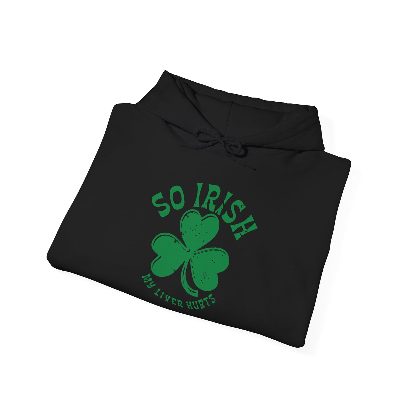 SO IRISH MY LIVER HURTS - Premium Unisex Funny Sarcastic Black Hoodie Sweatshirt