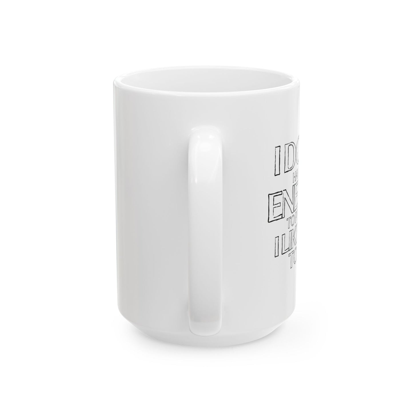 I DON'T HAVE THE ENERGY FUNNY SARCASTIC WHITE MUG