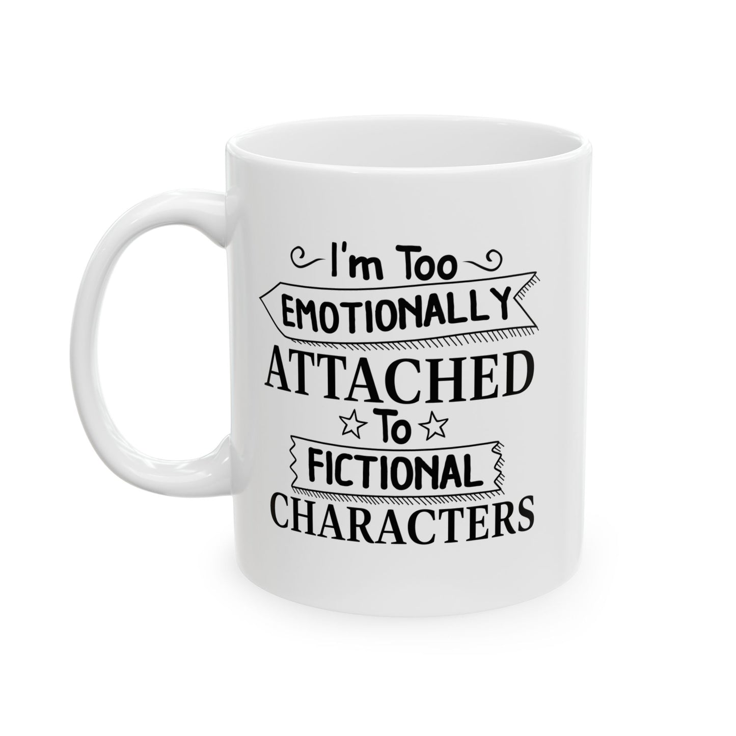 EMOTIONALLY ATTACHED TO FICTIONAL CHARACTERS FUNNY SARCASTIC MUG