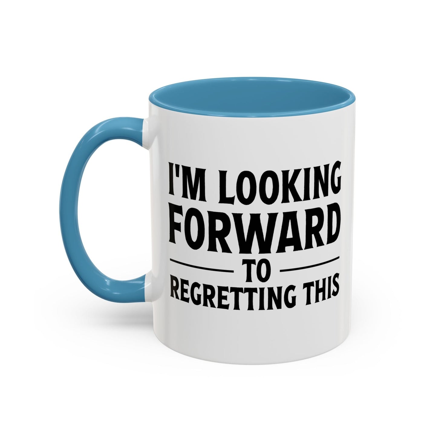 I'M LOOKING FORWARD TO REGRETTING THIS Accent BiColor Funny Sarcastic Mug