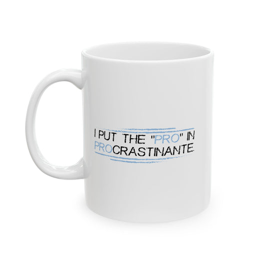 I PUT THE PRO IN PROCRASTINATE FUNNY SARCASTIC MUG