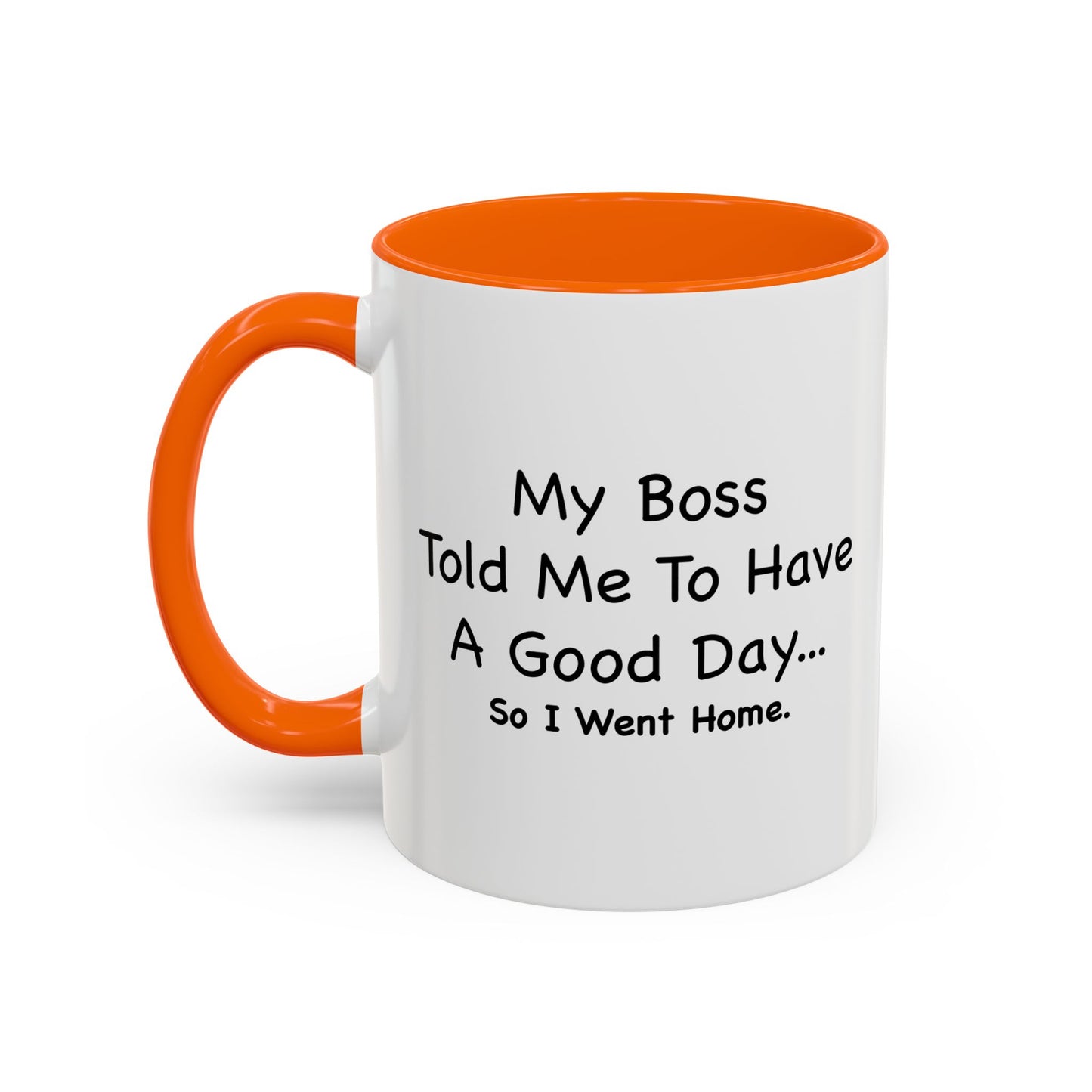 MY BOSS TOLD ME TO GO HOME Accent BiColor Funny Sarcastic Mug