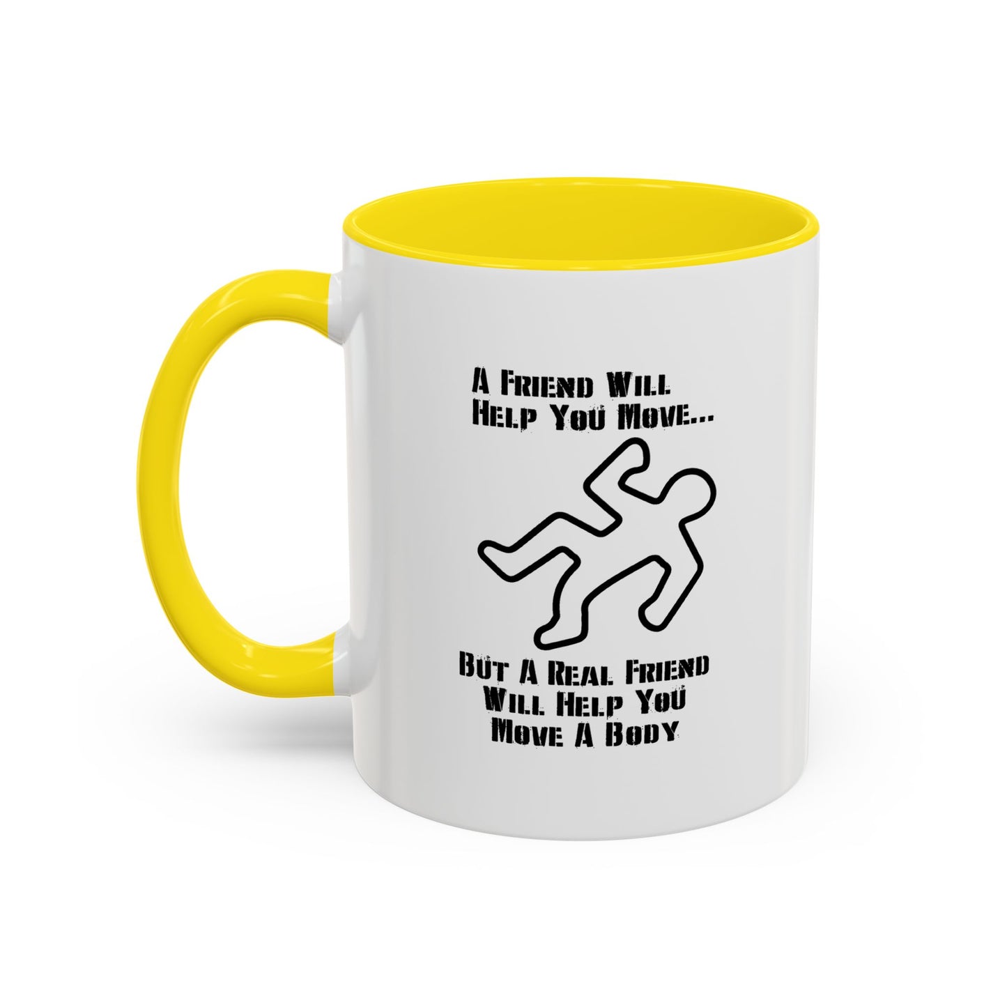 A FRIEND WILL HELP YOU MOVE Accent BiColor Funny Sarcastic Mug