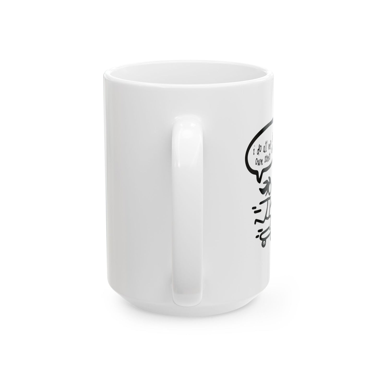 I DO ALL MY OWN STUNTS FUNNY SARCASTIC MUG