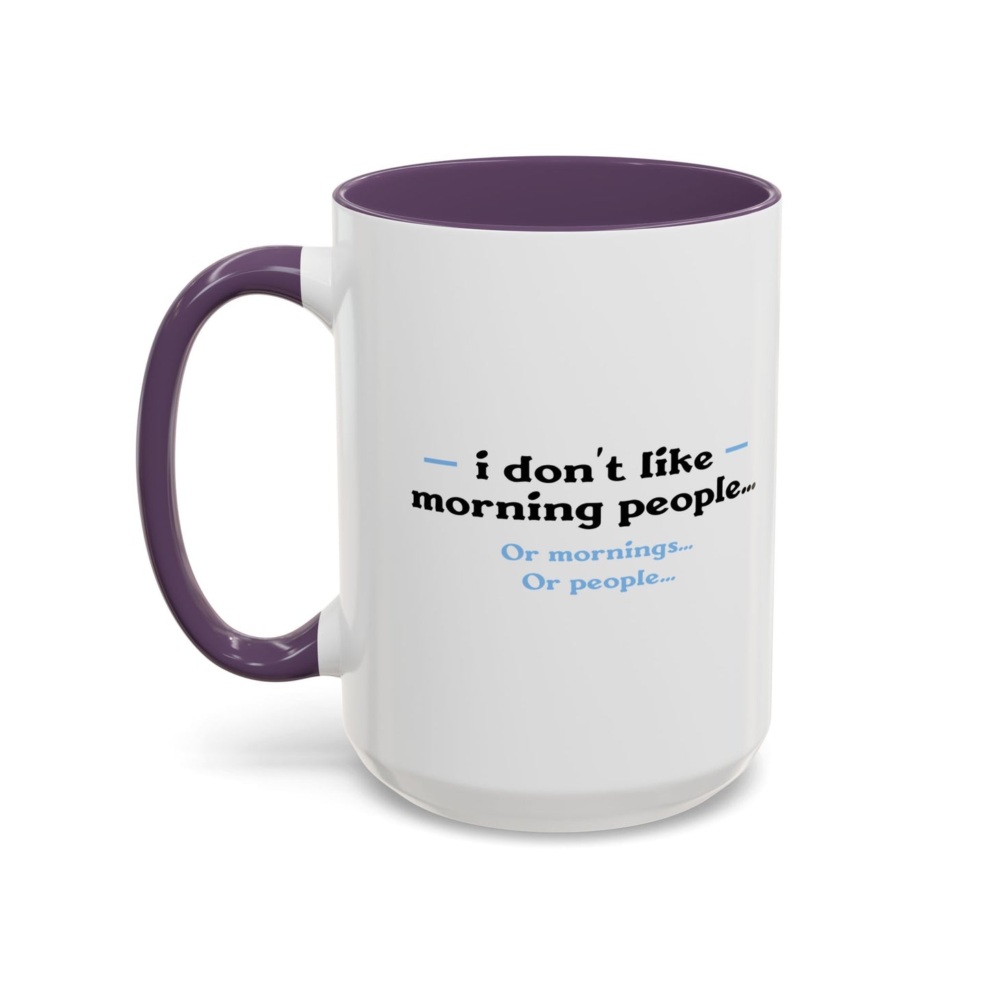 I DON'T LIKE MORNING PEOPLE Accent BiColor Funny Sarcastic Mug