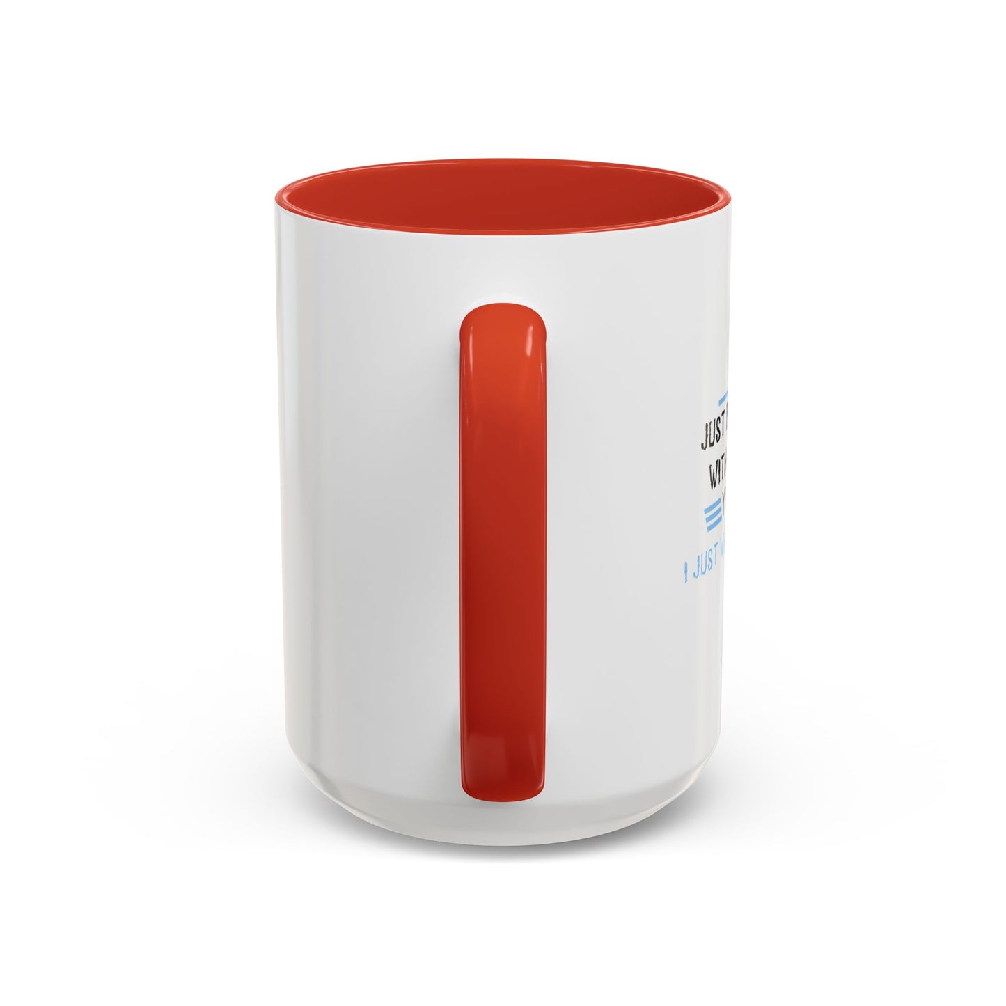 I JUST WANT YOU TO SHUT UP Accent BiColor Funny Sarcastic Mug