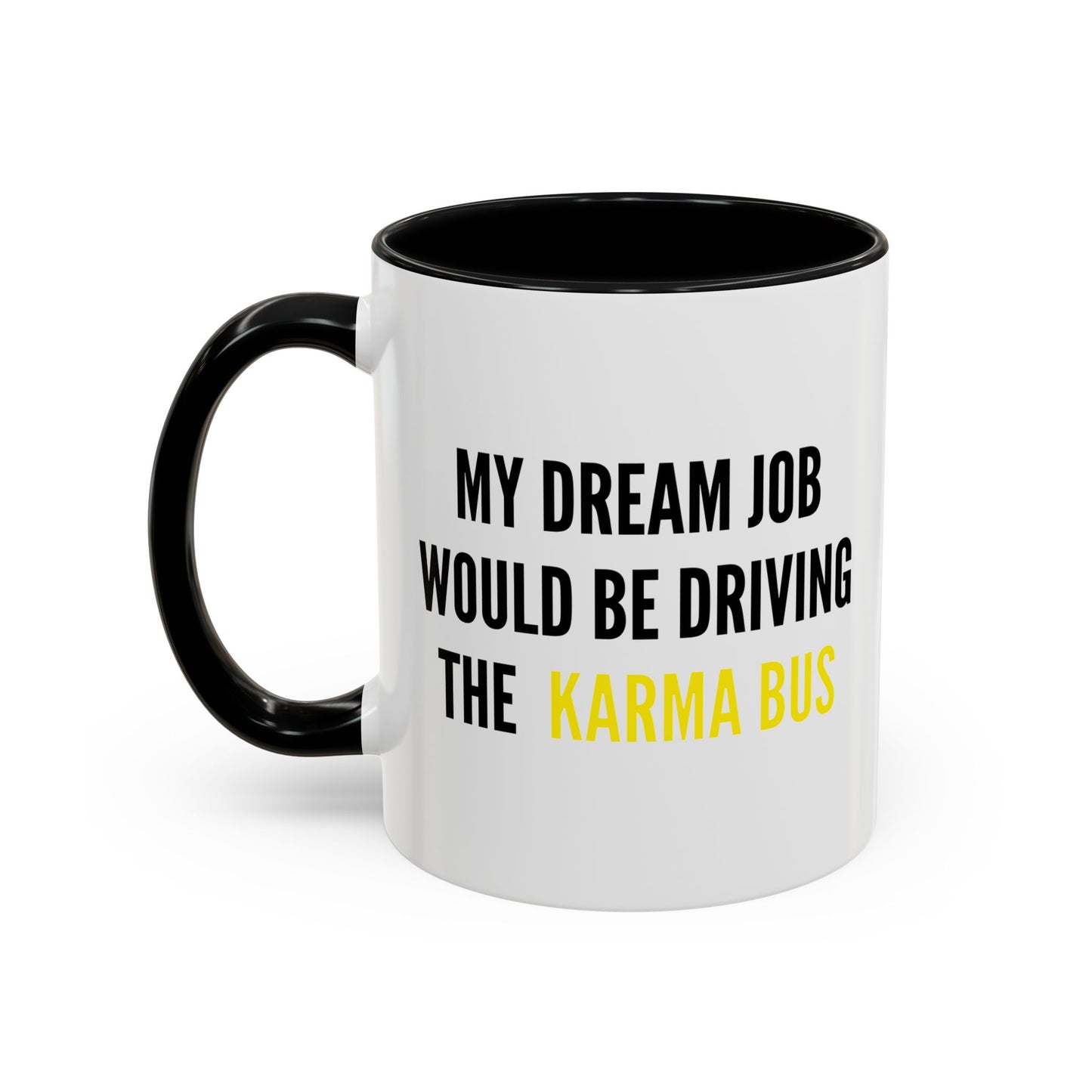 MY DREAM JOB WOULD BE DRIVING THE KARMA BUS Accent BiColor Funny Sarcastic Mug