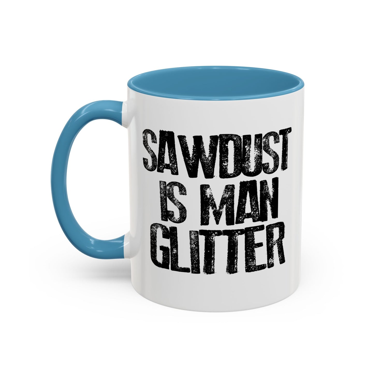 SAWDUST IS MAN GLITTER Accent BiColor Funny Sarcastic Mug